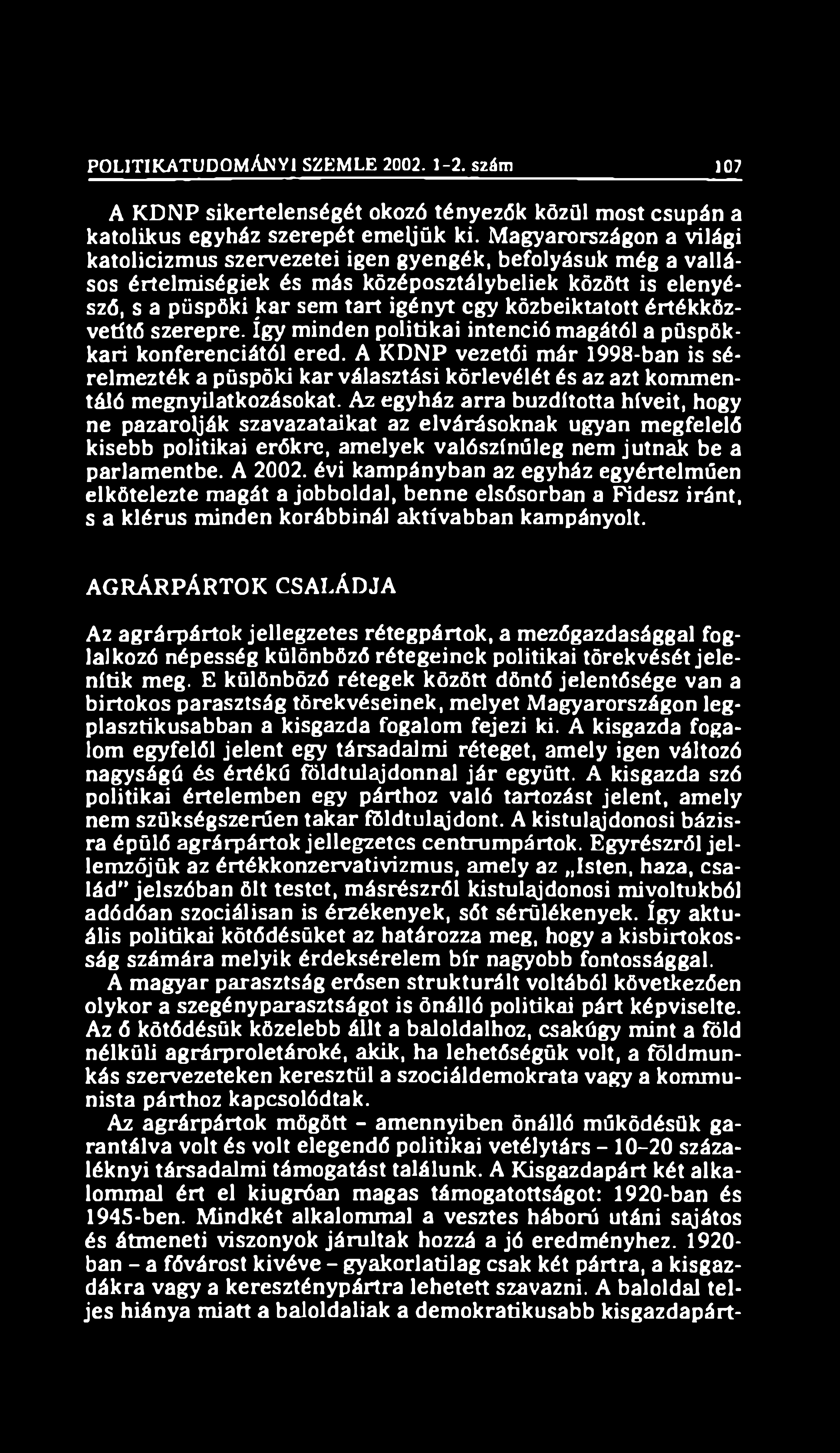 POLITIKATUDOMÁNYI SZEMLE 2002. 1-2. szám 107 A KDNP sikertelenségét okozó tényezők közül most csupán a katolikus egyház szerepét emeljük ki.