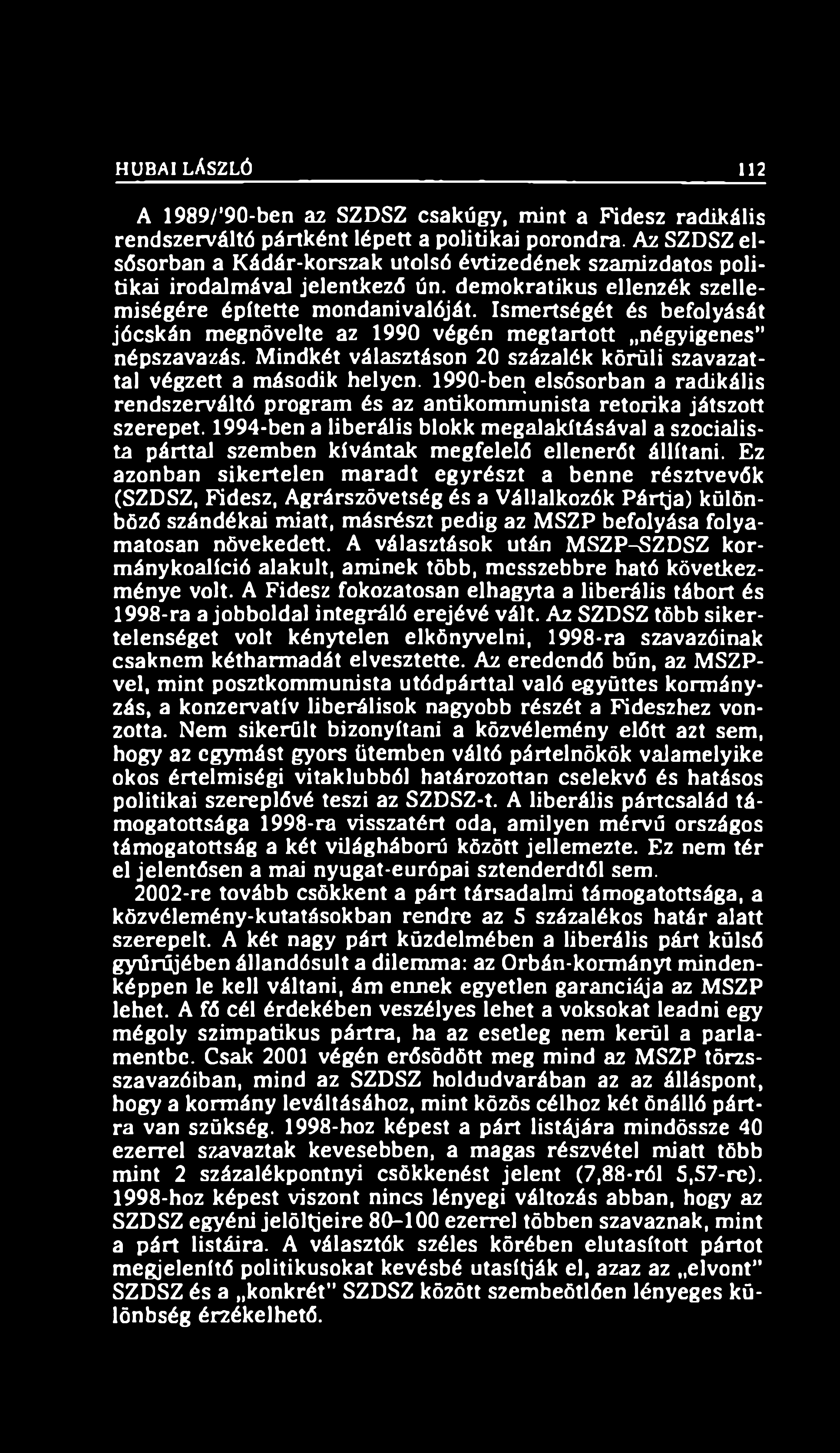 HUBAI LÁSZLÓ 112 A 1989/,90-ben az SZDSZ csakúgy, mint a Fidesz radikális rendszerváltó pártként lépett a politikai porondra.