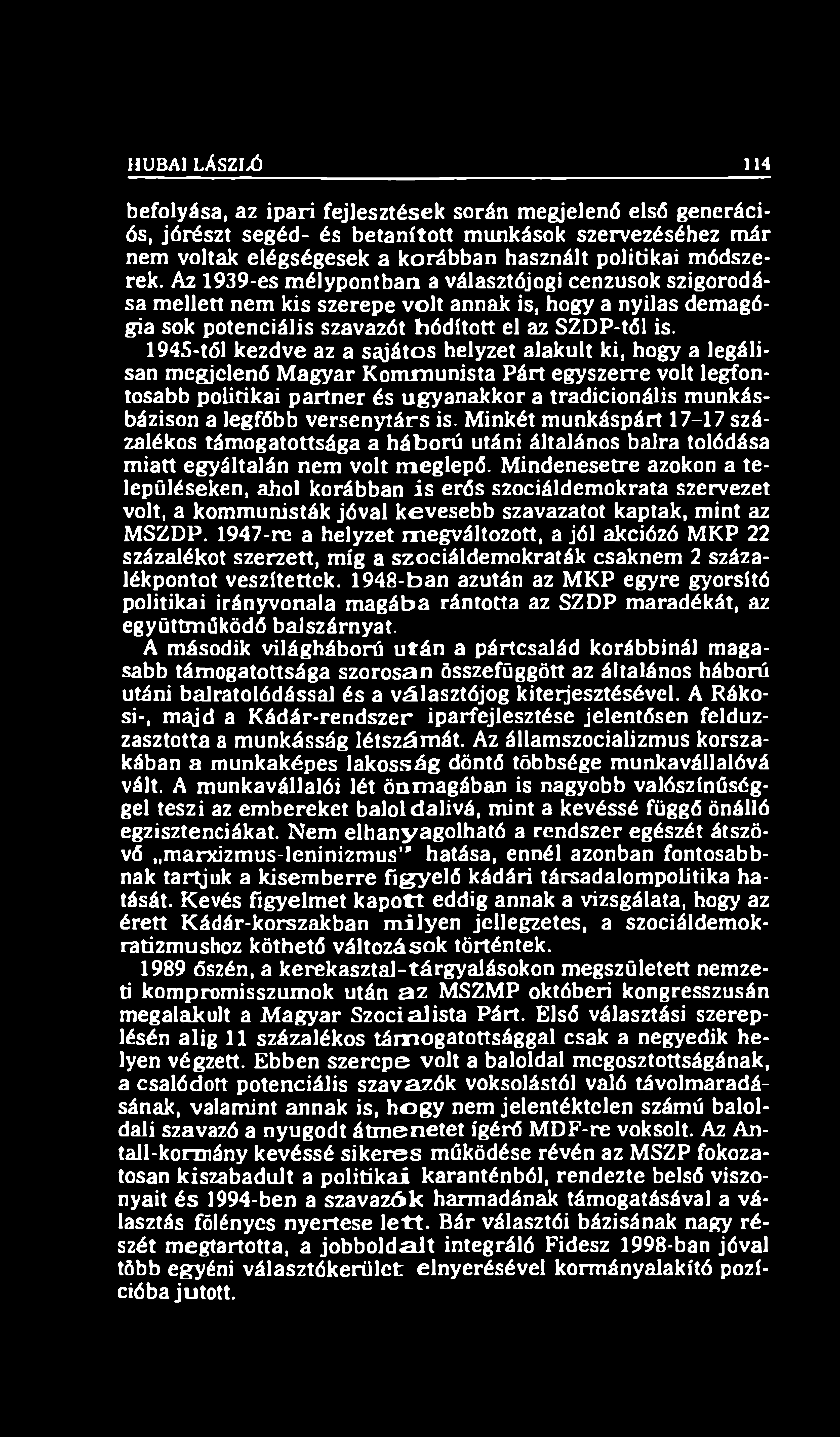 HUBAI LÁSZLÓ 114 befolyása, az ipari fejlesztések során megjelenő első generációs, jórészt segéd- és betanított munkások szervezéséhez már nem voltak elégségesek a korábban használt politikai