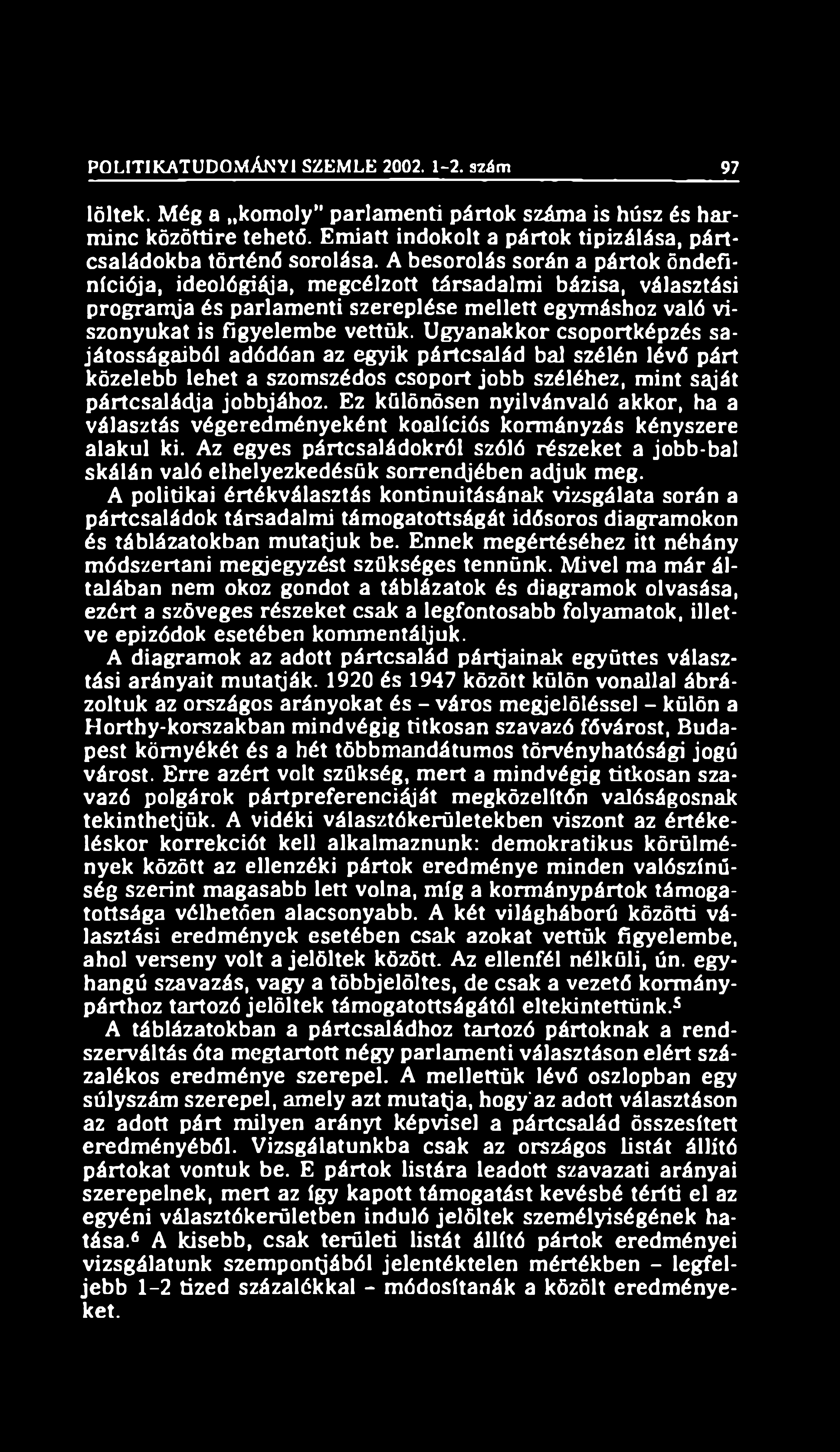 POLITIKATUDOMÁNYI SZEMLE 2002. 1-2. szám 97 löltek. Még a komoly parlamenti pártok száma is húsz és harminc közöttire tehető. Emiatt indokolt a pártok tipizálása, p ártcsaládokba történő sorolása.