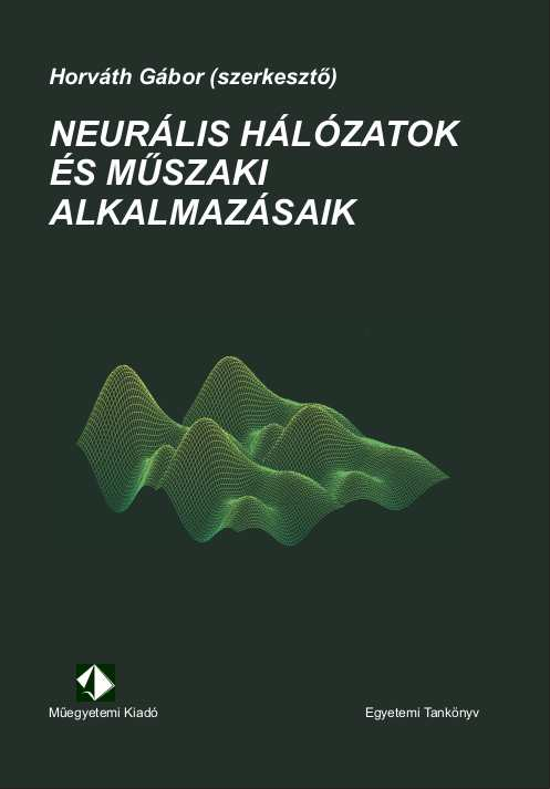 Neurális hálózatok és mőszaki alkalmazásaik Egyetemi jegyzet Horváth G. (szerk.) Mőegyetemi Kiadó, 1995. 223 old.