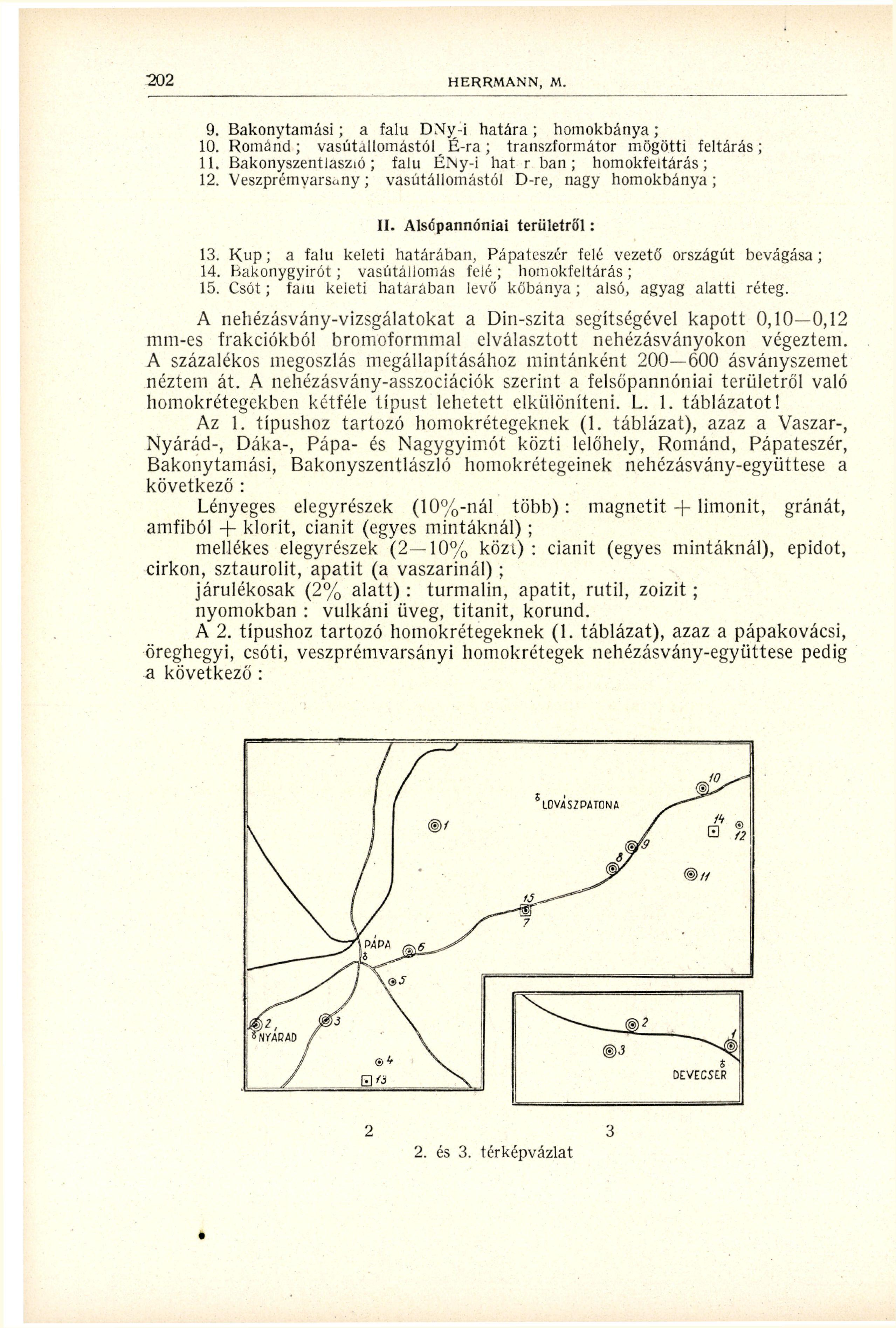 9. Bakonytamási ; a falu DNy-i határa ; homokbánya ; 0. Románd; vasútállomástól ^ É-ra ; transzformátor mögötti feltárás;. Bakonyszentlaszió ; falu ÉNy-i hat r ban; homokfeltárás;.