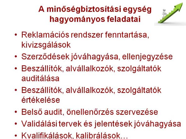 Nem arról van szó, hogy a minőségbiztosítási egység ezekhez jobban értene, sőt, mindenhez értene (merthogy ez a vád sokszor elhangzik a minőségbiztosítási funkciót elvállalókkal szemben), viszont a