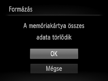 A memóriakártya formázása Használat előtt az új és a korábban más eszközökkel formázott memóriakártyákat formázni kell a fényképezőgéppel. A memóriakártya formázása az összes adatot törli a kártyáról.