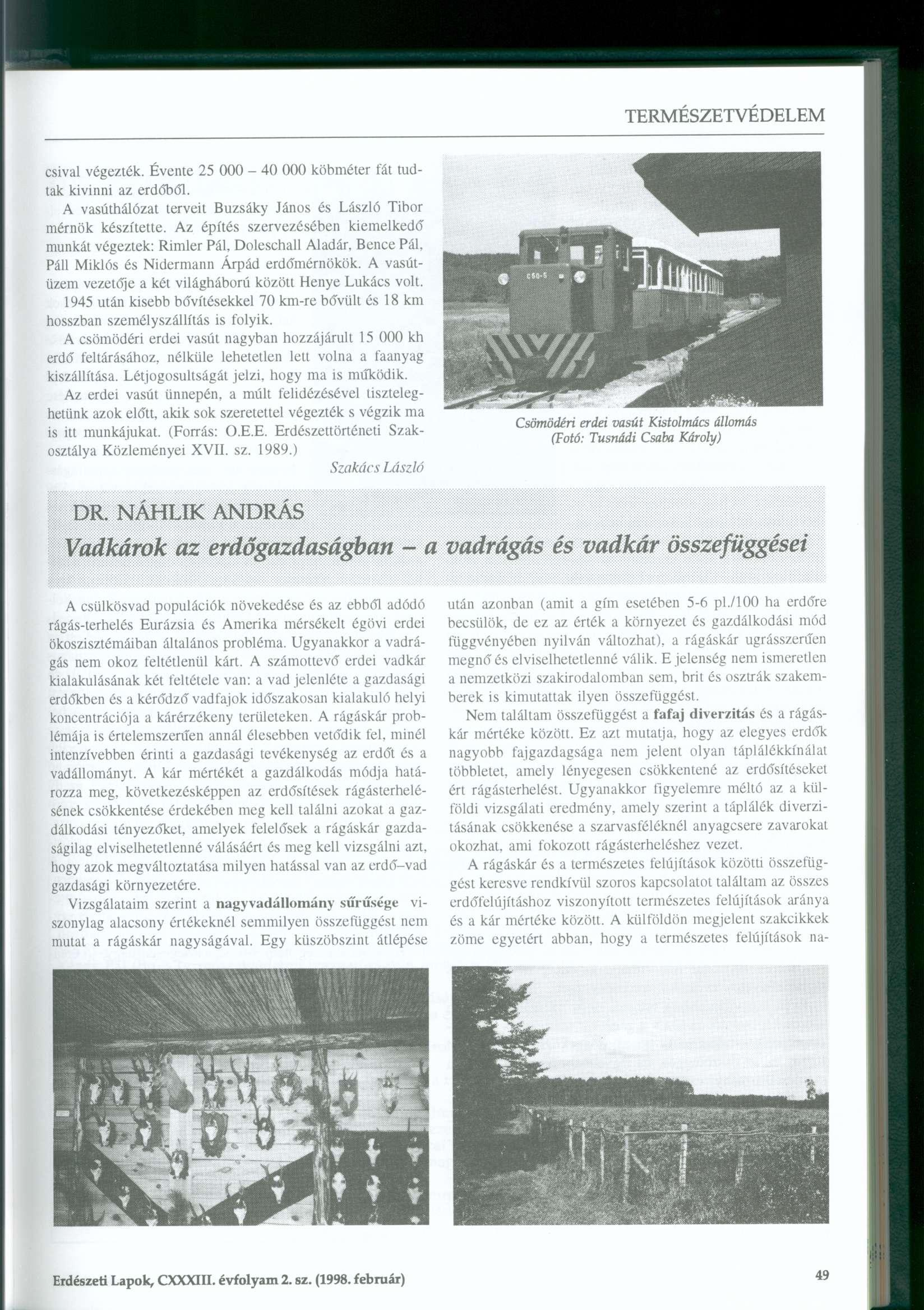 csival végezték. Évente 25 000-40 000 köbméter fát tudtak kivinni az erdőből. A vasúthálózat terveit Buzsáky János és László Tibor mérnök készítette.