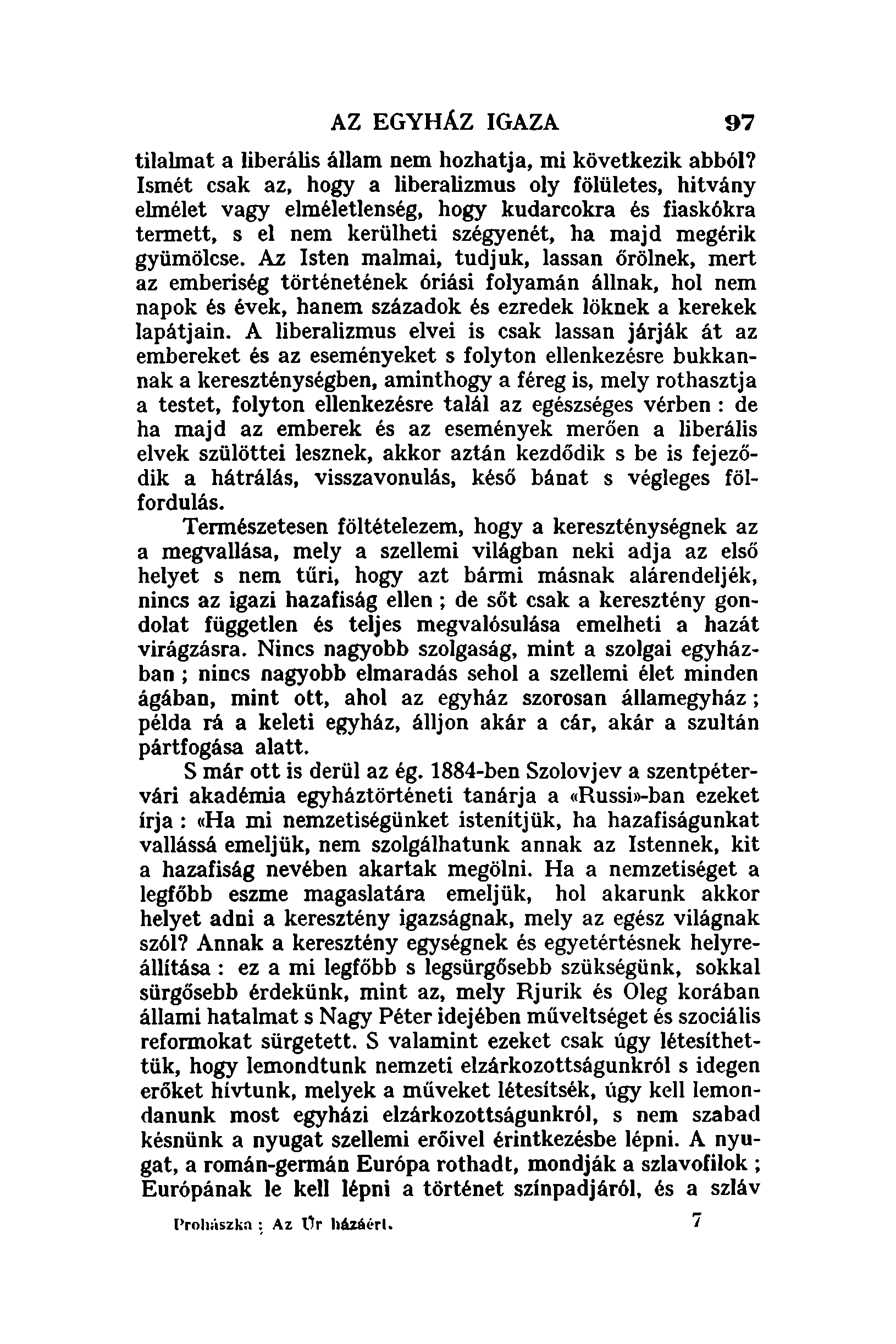 AZ EGYHÁZ IGAZA 97 tilahnat a liberális állam nem hozhatja, mi következik abból? Ismét csak az, hogy a liberalizmus oly fölületes, hitvány ehnélet vagy elméletlenség.