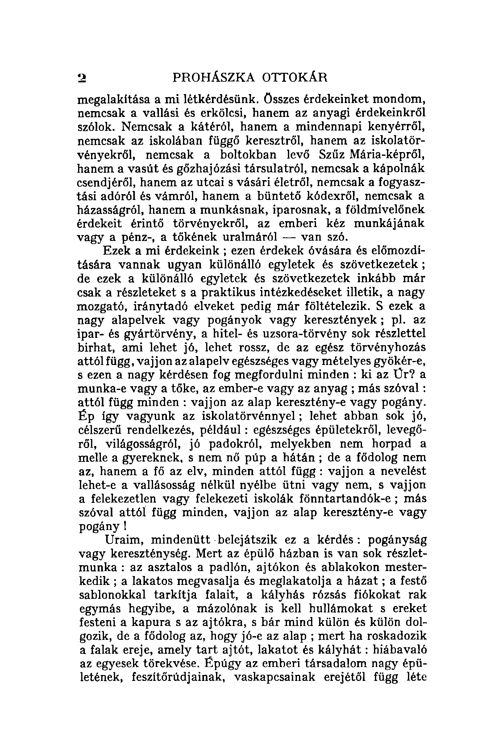 2 PROHÁSZKA OTfOKÁR megalakítása a mi létkérdésünk. Összes érdekeinket mondom, nemcsak a vallási és erkölcsi, hanem az anyagi érdekeinkről szólok.