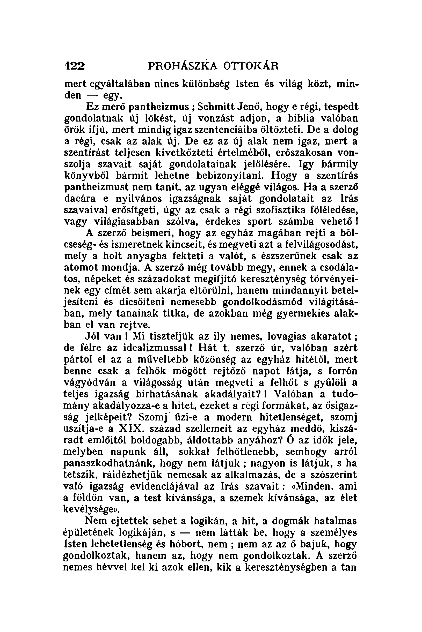 122 PROHÁSZKA orrokár mert egyáltalában nincs különbség Isten és világ közt, mínden - egy.