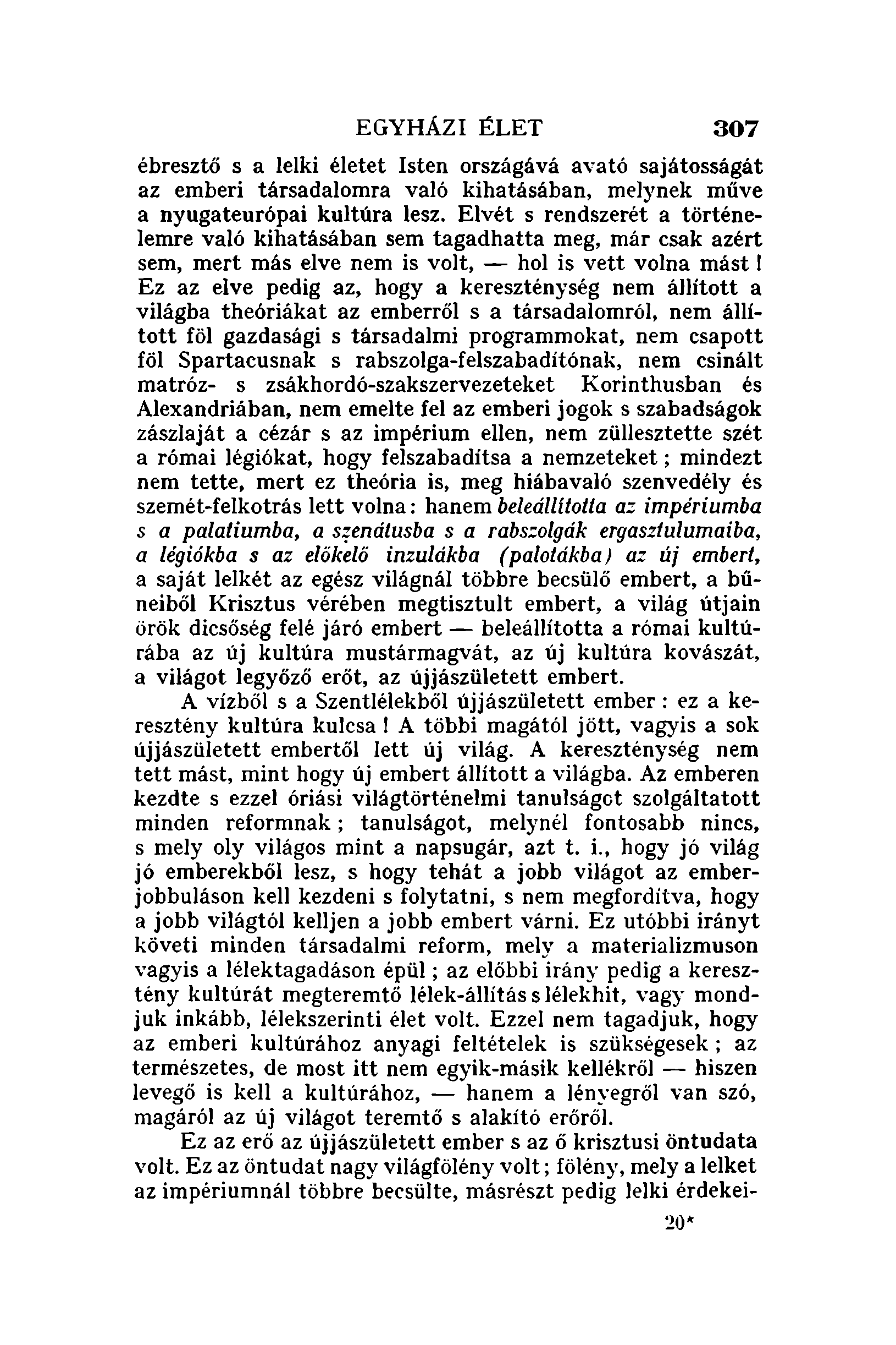 EGYHÁZI ÉLET 307 ébresztő s a lelki életet Isten országává avató sajátosságát az emberi társadalomra való kihatásában, melynek műve a nyugateurópai kultúra lesz.