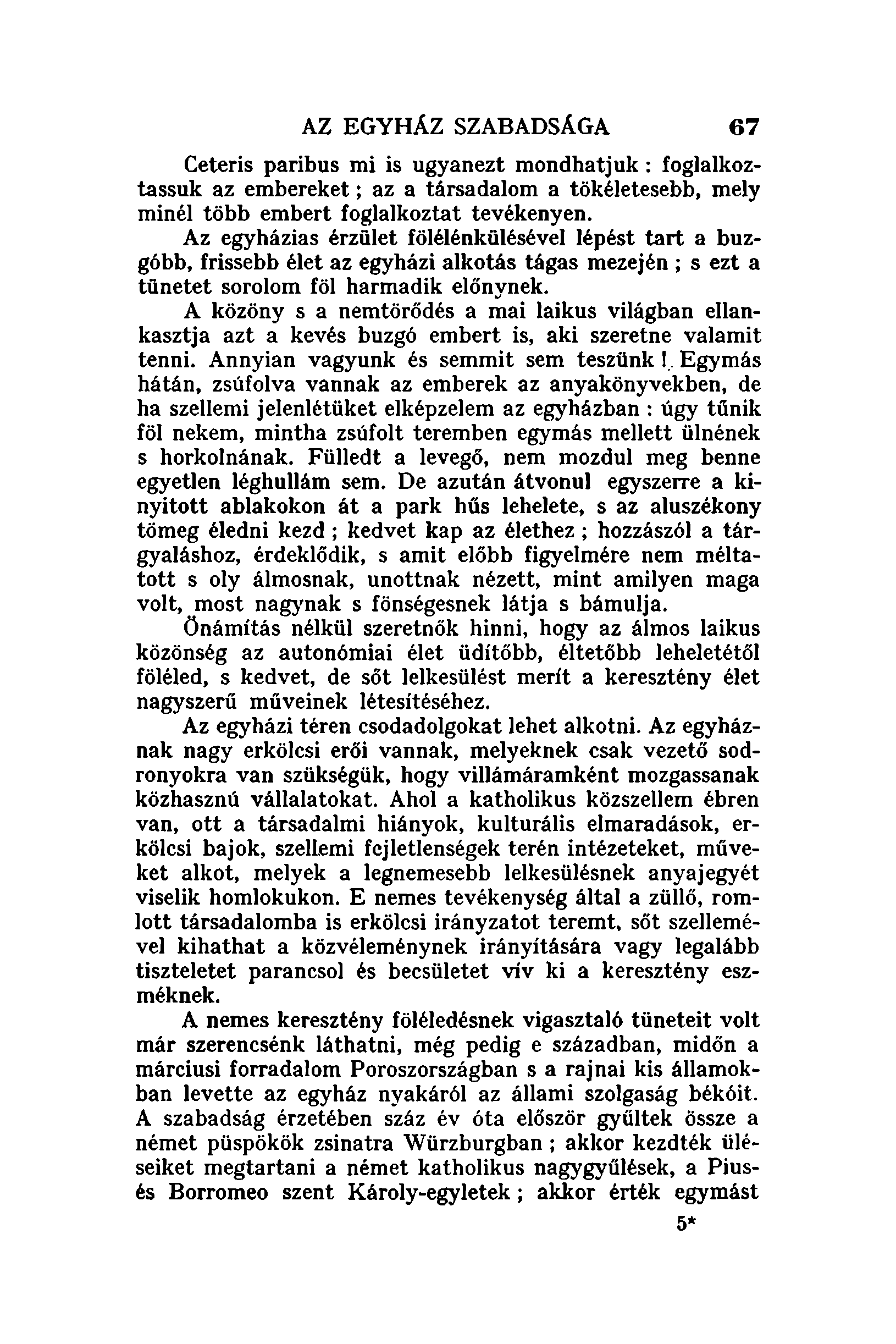 AZ EGYHÁZ SZABADSÁGA 67 Ceteris paribus mi is ugyanezt mondhatjuk: foglalkoztassuk az embereket; az a társadalom a tökéletesebb, mely minél több embert foglalkoztat tevékenyen.