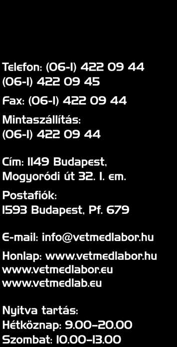 Haszonállat Diagnosztikai Laboratórium A teljesség igényével Állatorvosi Diagnosztikai Laborhálózat Vet-Med-Labor Telefon: (06-1) 422 09 44 (06-1) 422 09 45 Fax: (06-1) 422 09 44 szállítás: (06-1)