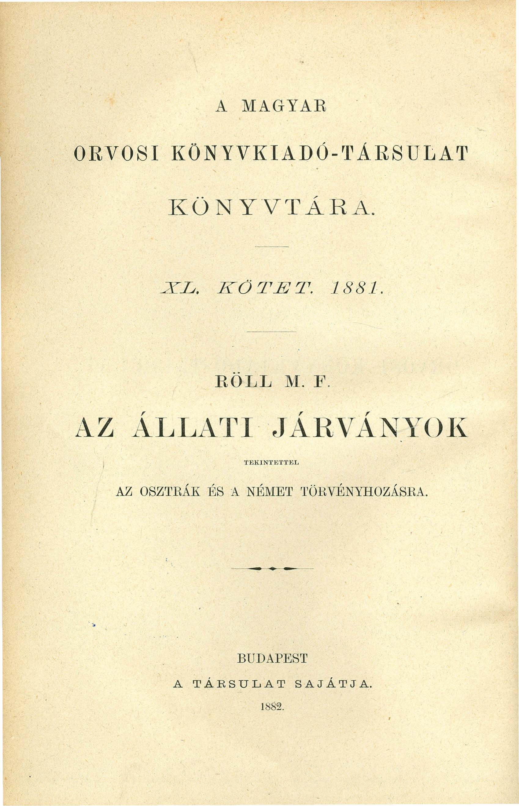 A MAGYAR ORVOSI KONYVKIADÓ-rrÁRSULAT KÖNYVTÁRA. XL. KÖTET. 1881. RÖLL NI. F.