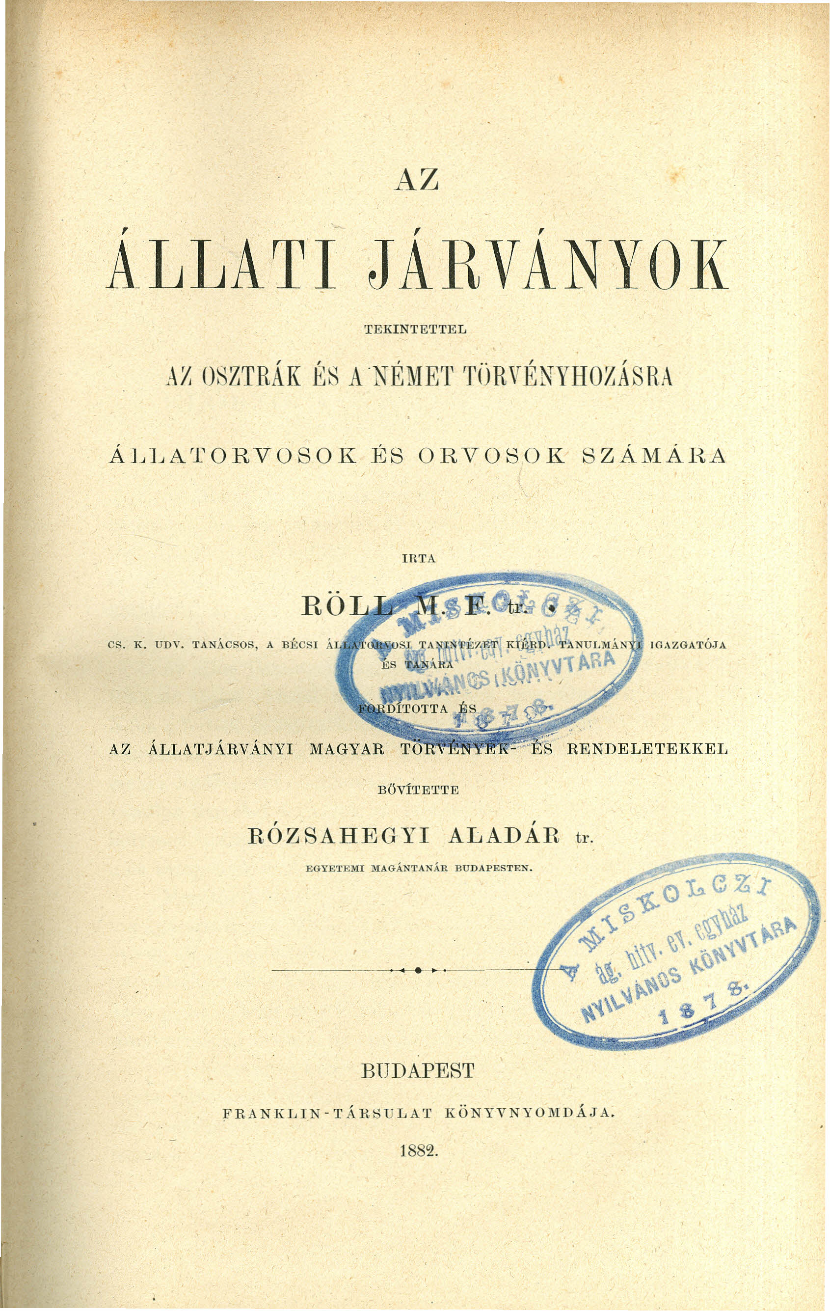 AZ, " ALLATI JAR,TANYOK TEKINTETTEL AZ OSZTRÁK ÉS A 'NÉMET TÜRVÉNYHO~ÁSR.A ÁLLATORVOSOK ÉS ORVOSOK SZÁMÁHA IRTA CS. K. UD\'.