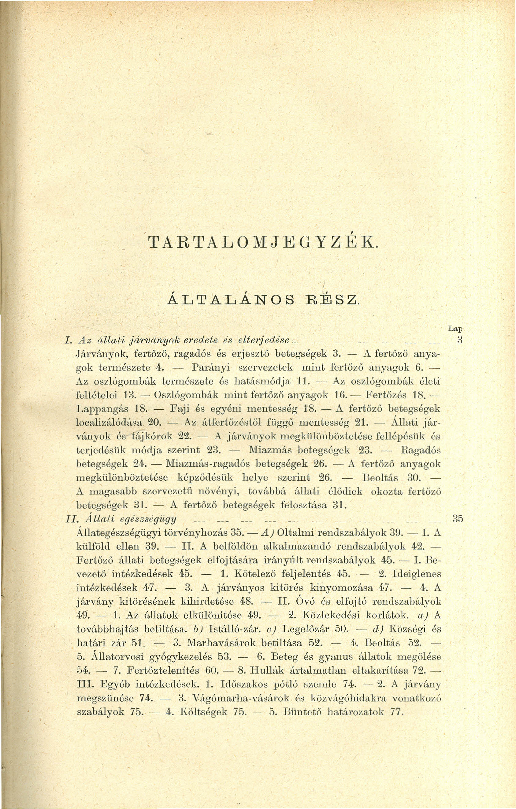 TARTALOMJEGYZÉK. ÁLTALÁNOS RÉSZ. 1. Az állati játványok eredete es elierjedése : 3 Járványok, fertözö, ragadós és erjesztő betegségek 3. - A fertöző anyagok természete 4.