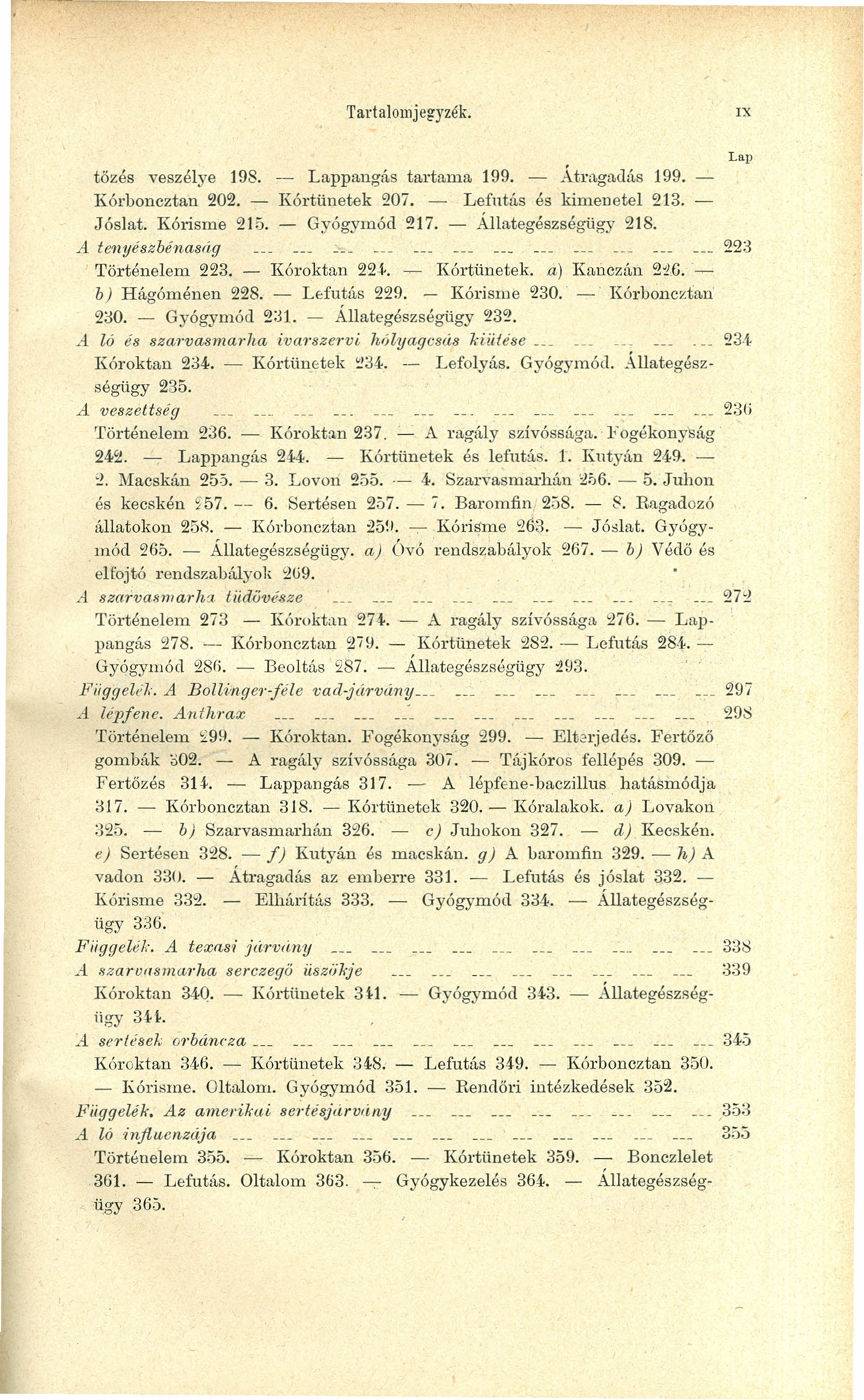 Tartalomjegyzék. tőzés veszélye 198. - pangás tartama 199. - Atmgadá.s 199. Kórboncztan 202. - Kértünetek 207. - Lefutás és kimenetel213. Jóslat. Kórisme 215. - Gyógymód 217. - Állategészségügy 218.