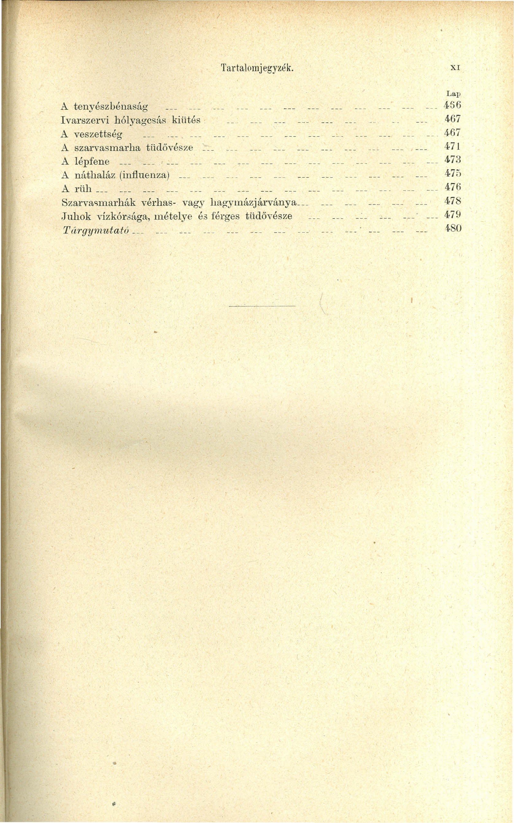 A tenyészbénaság Ivarszervi hólyagcsás kiütés A veszettség A szarvasmarha tüdővésze ~ A lépfene _ A náthaláz (infiuenza) _ A rüh _ 'l'artalomjegyzék.