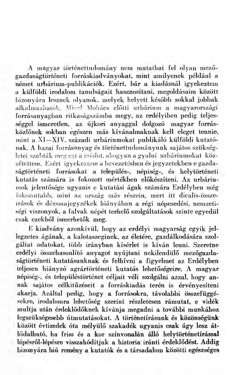 A magyar történettudomány nem mutathat fel olyan mezőgazdaságtörténeti forráskiadványokat, mint amilyenek például a német urbárium-publikációk.