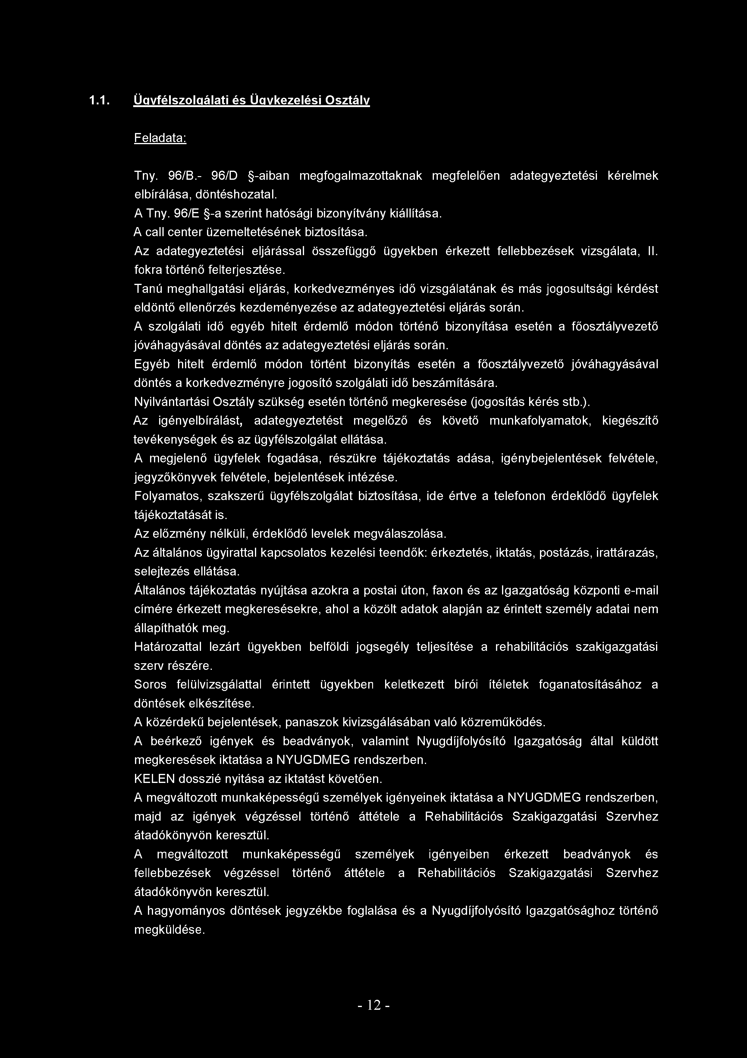 1.1. Ü gyfélszolgálati és Ü gykezelési O sztály Feladata: Tny. 96/B.- 96/D -aiban megfogalmazottaknak megfelelően adategyeztetési kérelmek elbírálása, döntéshozatal. A Tny.