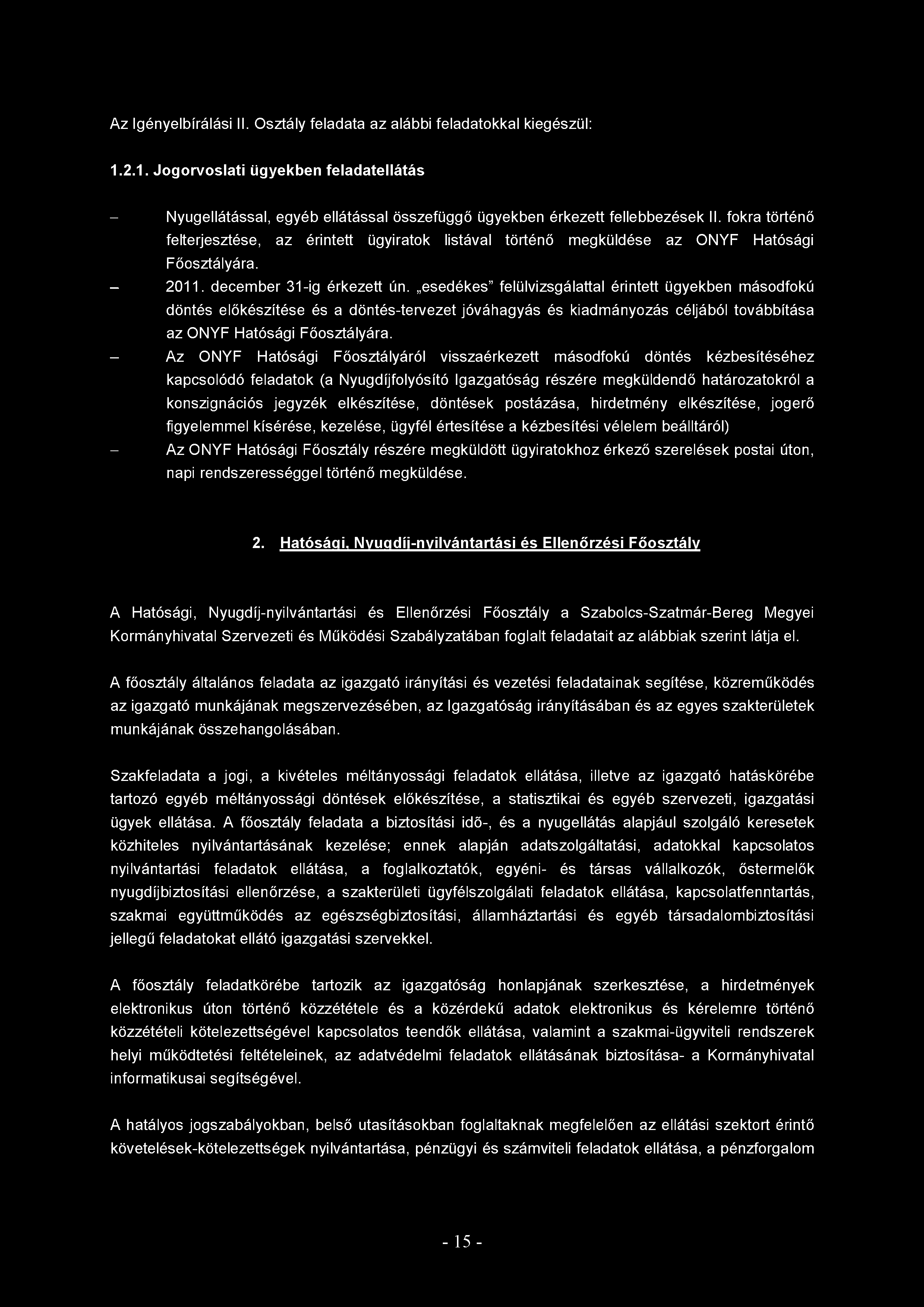 Az Igényelbírálási II. Osztály feladata az alábbi feladatokkal kiegészül: 1.2.1. Jogorvo sla ti ügyekben feladatellátás - Nyugellátással, egyéb ellátással összefüggő ügyekben érkezett fellebbezések II.