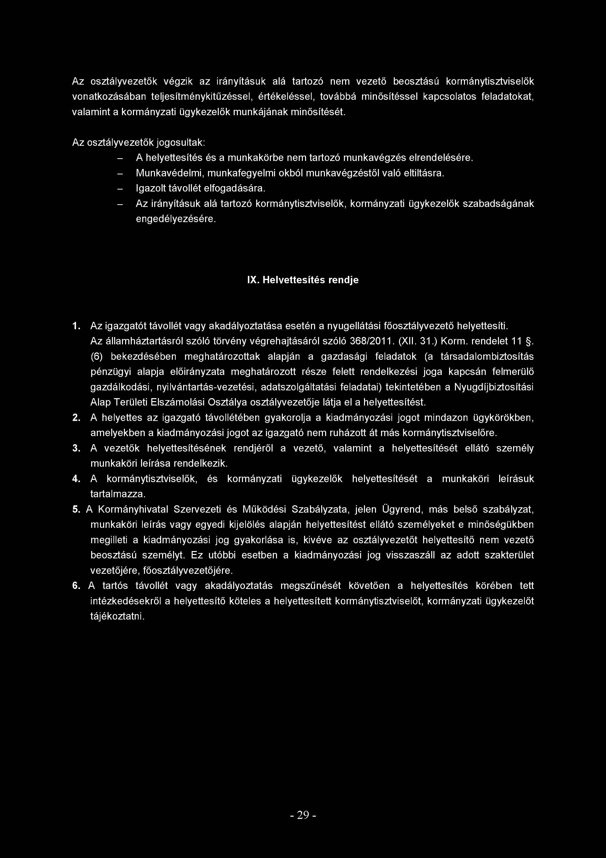 Az osztályvezetők végzik az irányításuk alá tartozó nem vezető beosztású kormánytisztviselők vonatkozásában teljesítménykitűzéssel, értékeléssel, továbbá minősítéssel kapcsolatos feladatokat,