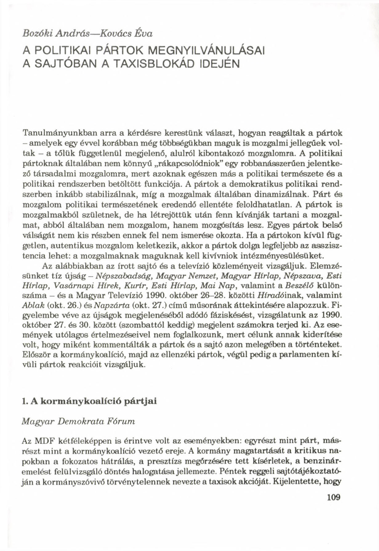 Bozóki András Kovács Éva A POLITIKAI PÁRTOK MEGNYILVÁNULÁSAI A SAJTÓBAN A TAXISBLOKÁD IDEJÉN Tanulmányunkban arra a kérdésre kerestünk választ, hogyan reagáltak a pártok - amelyek egy évvel korábban