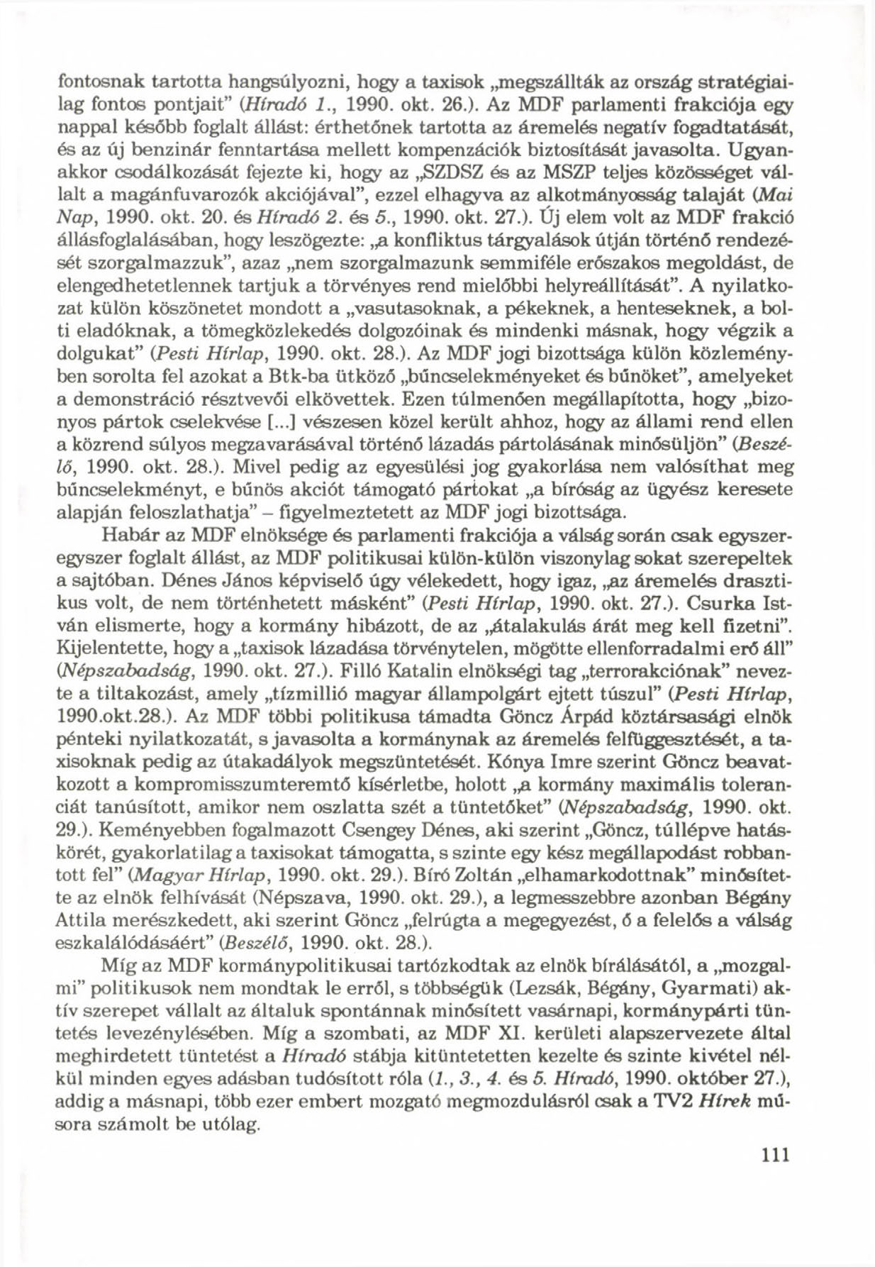 fontosnak tartotta hangsúlyozni, hogy a taxisok megszállták az ország stratégiailag fontos pontjait (Híradó 1., 1990. okt. 26.).