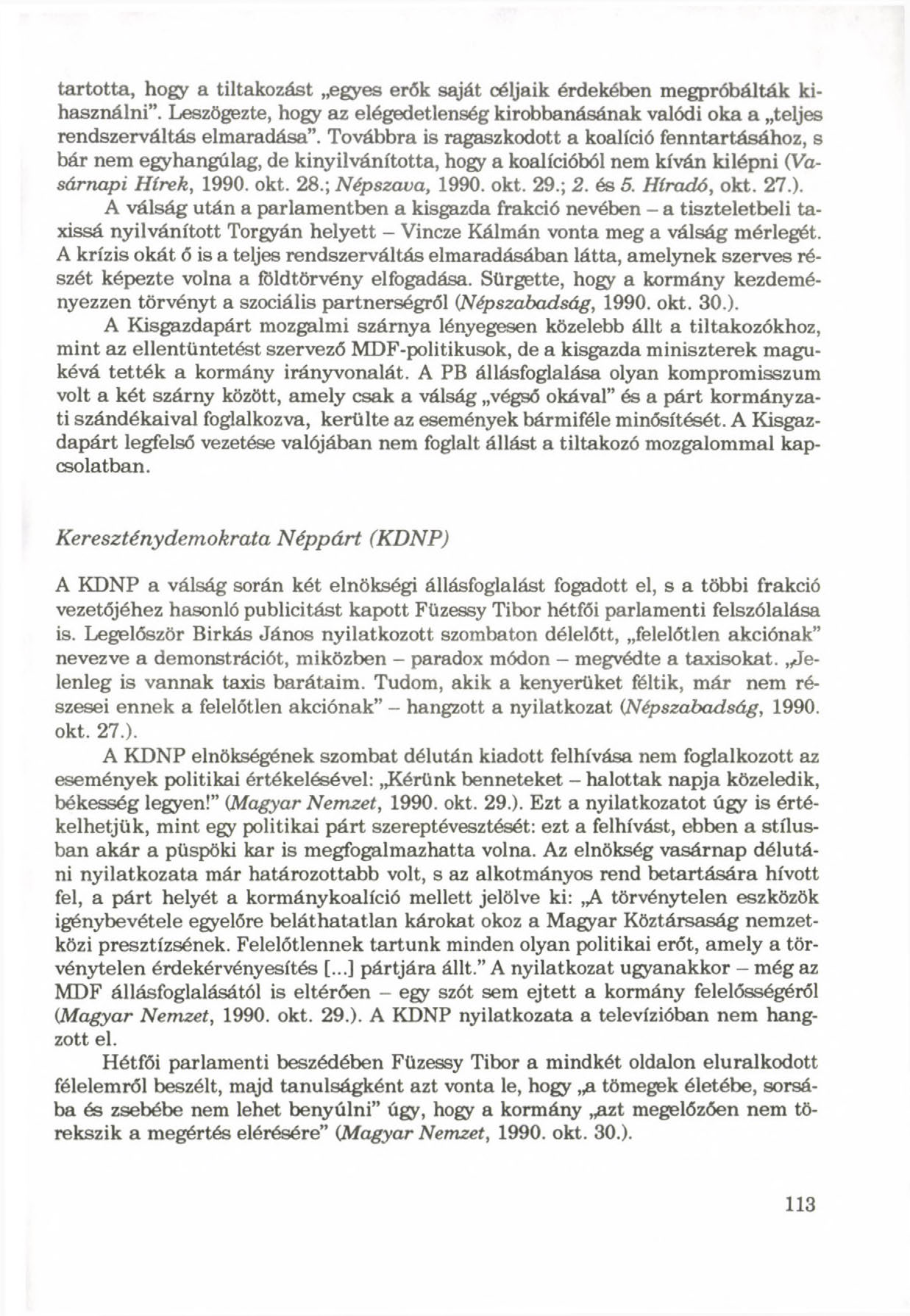 tartotta, hogy a tiltakozást egyes erők saját céljaik érdekében megpróbálták kihasználni. Leszögezte, hogy az elégedetlenség kirobbanásának valódi oka a teljes rendszerváltás elmaradása.