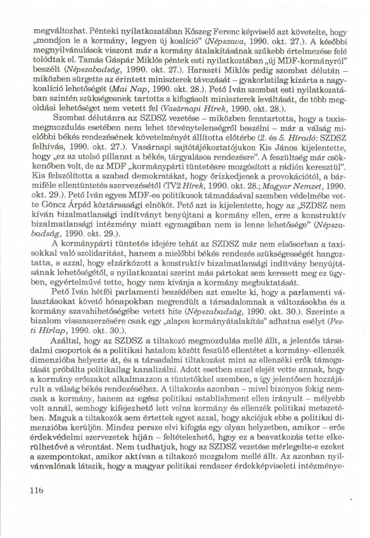 megváltozhat. Pénteki nyilatkozatában Kőszeg Ferenc képviselő azt követelte, hogy mondjon le a kormány, legyen új koalíció (Népszava, 1990. okt. 27.).