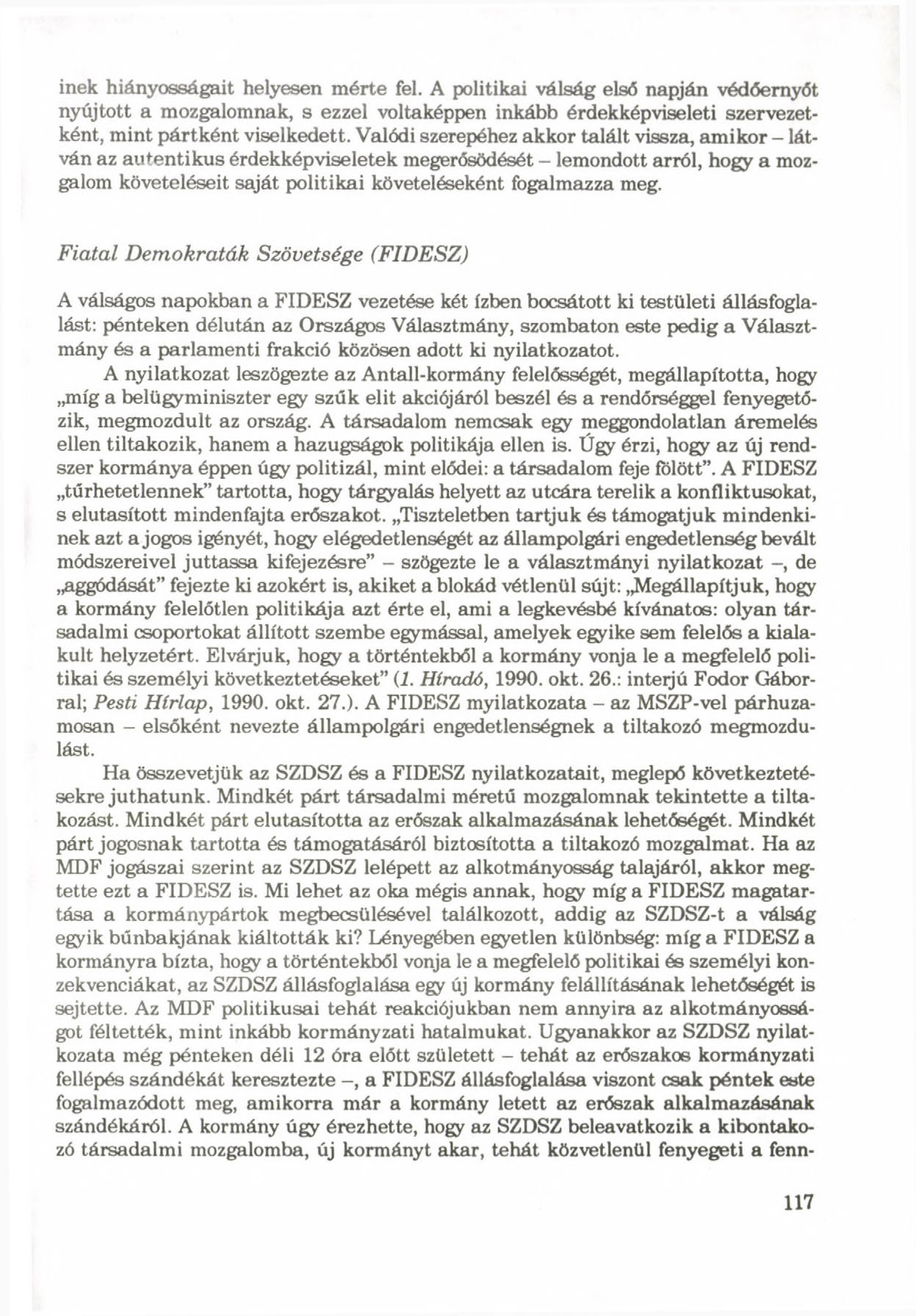 inek hiányosságait helyesen mérte fel. A politikai válság első napján védőernyőt nyújtott a mozgalomnak, s ezzel voltaképpen inkább érdekképviseleti szervezetként, mint pártként viselkedett.