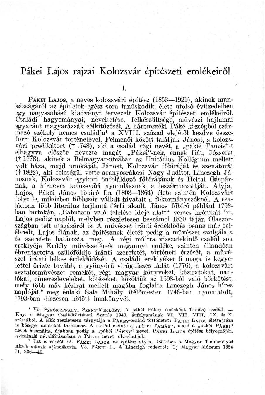 Pákei Lajos rajzai Kolozsvár építészeti emlékeiről PÁKH LAJOS, a neves kolozsvári építész (1853 1921), akinek munkásságáról az épületek egész sora tanúskodik, élete utolsó évtizedeiben egy
