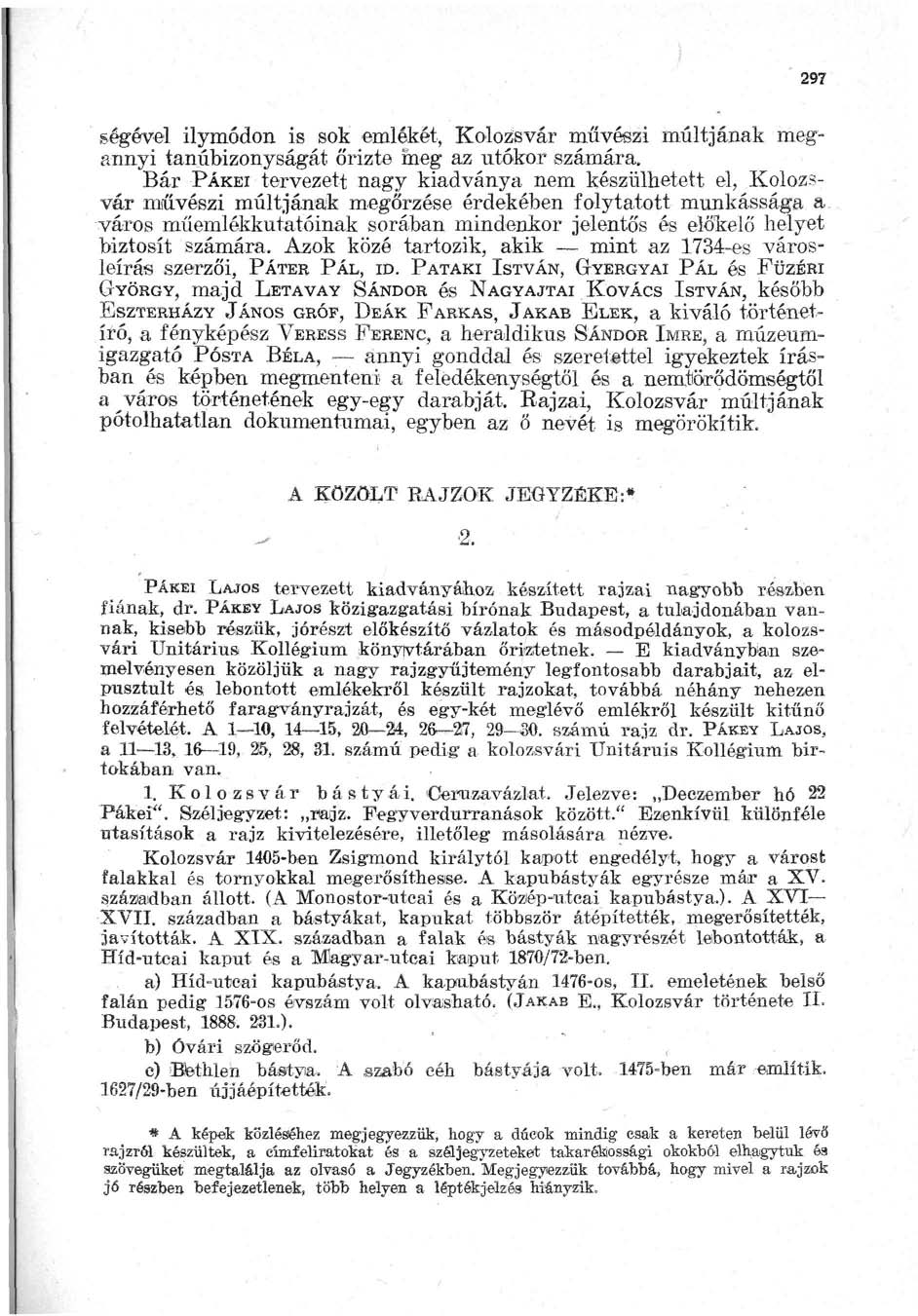 297 ségével ilymódon is sok emlékét, Kolozsvár művészi múltjának megannyi tanúbizonyságát őrizte ínég az utókor számára.