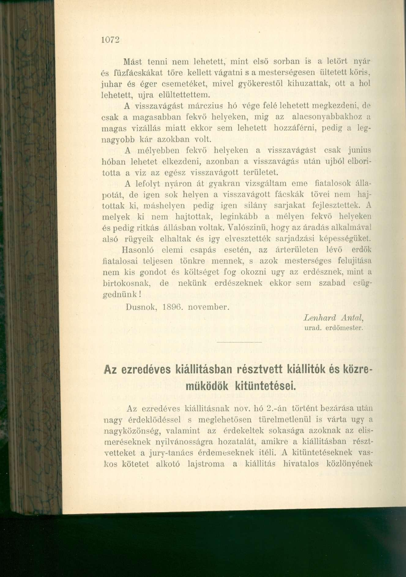 1072 Mást tenni nem lehetett, mint első sorban is a letört nyár és füzfácskákat tőre kellett vágatni s a mesterségesen ültetett kőris, juhar és éger csemetéket, mivel gyökerestől kihúzattak, ott a