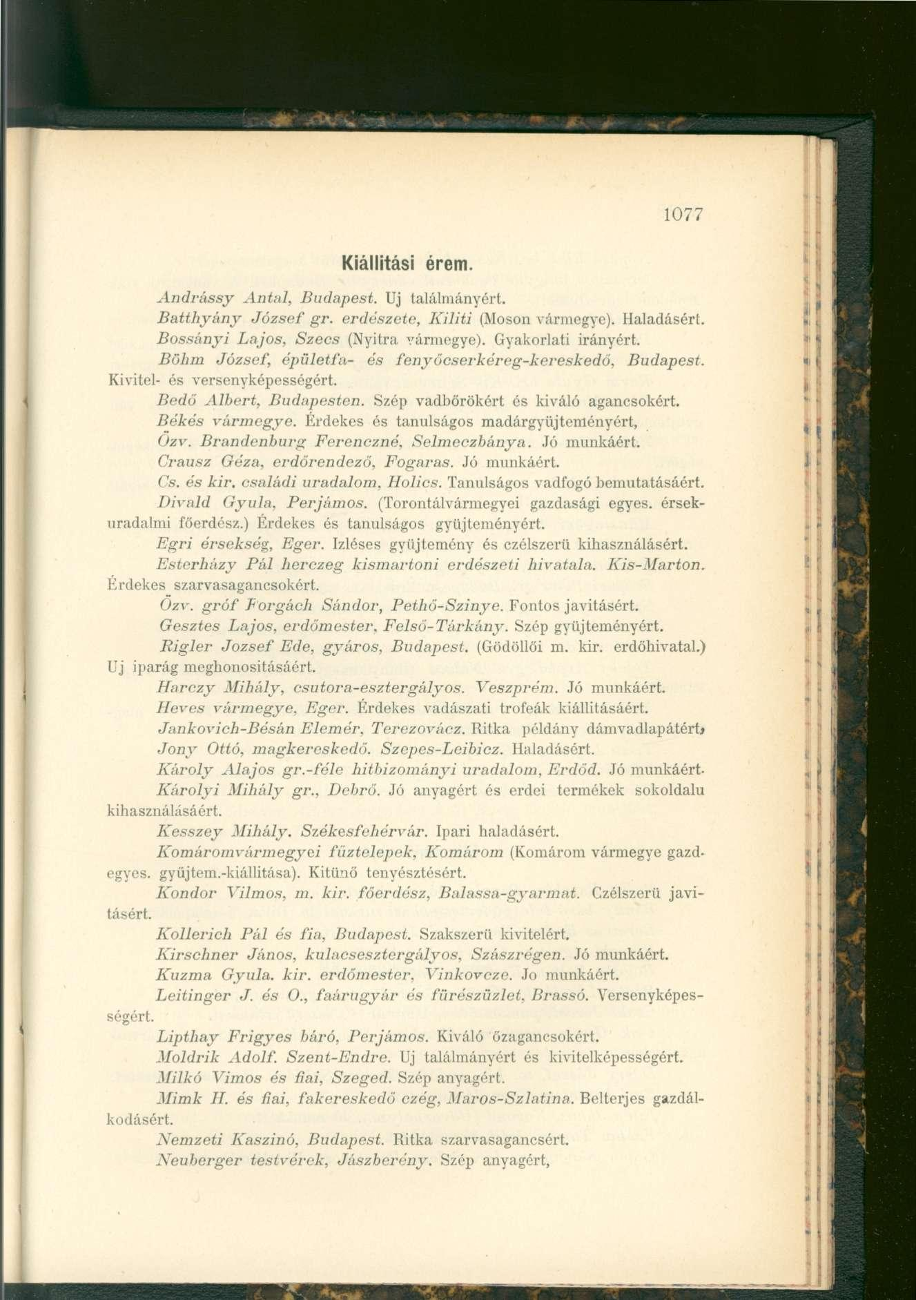 1077 Kiállítási érem. Andrássy Antal, Budapest. Uj találmányért. Batthyány József gr. erdészete, Kiliti (Mosón vármegye). Haladásért. Bossányi Lajos, Szecs (Nyitra vármegye). Gyakorlati irányért.