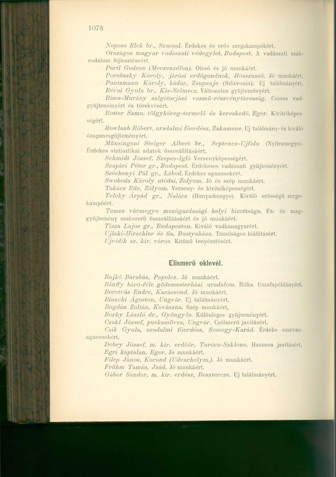 1078 Nopcsa Elek br., Szacsal. Érdekes és erős zergekampókért. Országos magyar vadászati védegylet, Budapest. A vadászati szakrudalom fejlesztéseért. Parti Gedeon (Meczenzéfen). Olcsó és jó munkáért.