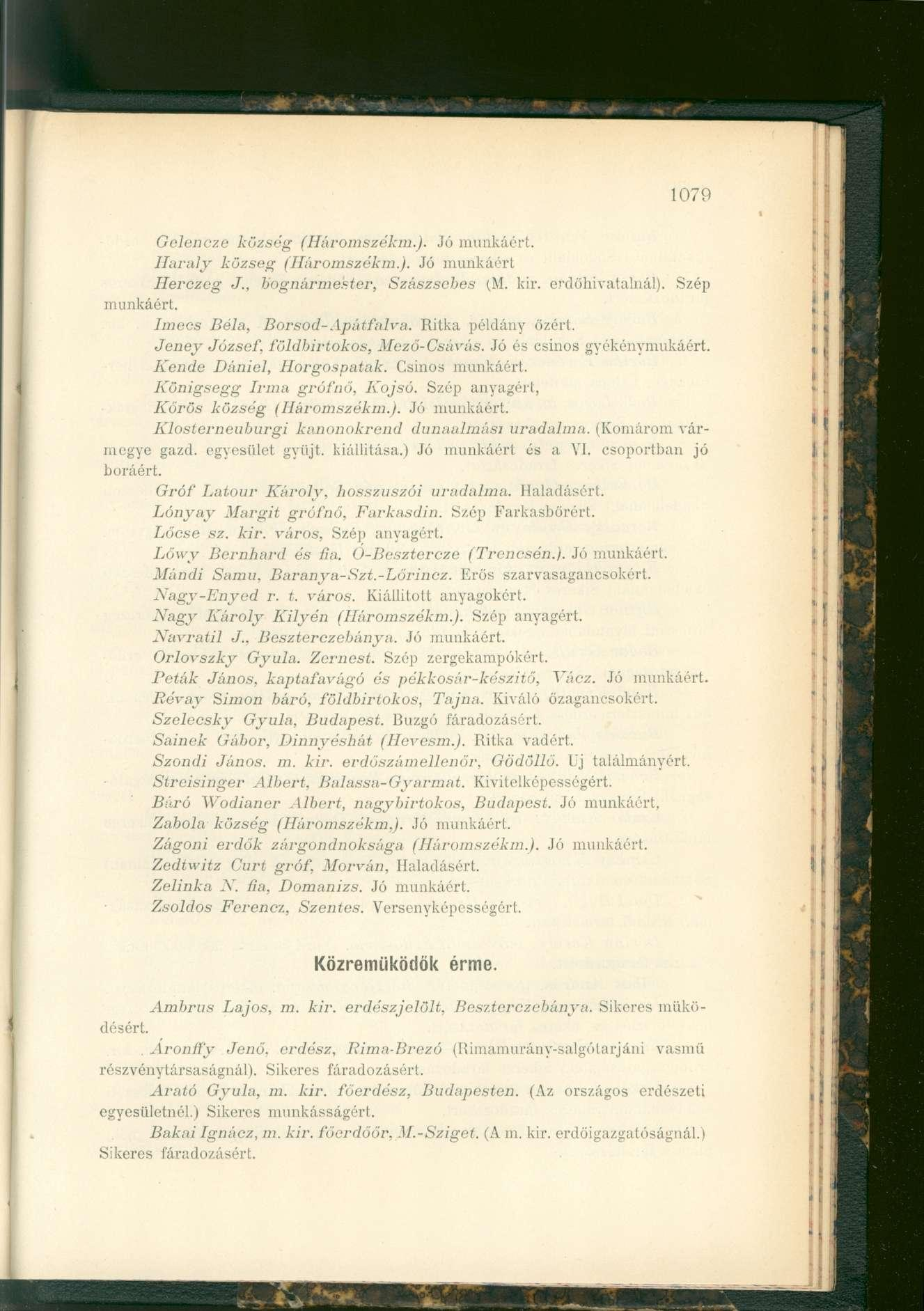 1079 Gelencze község (Háromszékm.). Jó munkáért. Haraly község (Háromszékm.). Jó munkáért Herczeg J., bognármester, Szászsebes (M. kir. erdöhivatalnál). Szép munkáért. Imecs Béla, Borsod-Apátfalva.