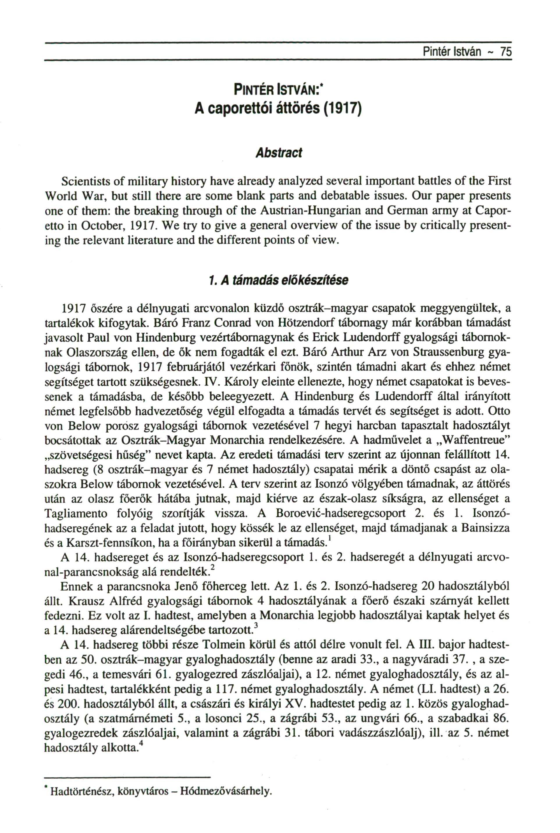 Pintér István - 75 PINTÉR ISTVÁN:' A caporettói áttörés (1917) Abstract Scientists of military history have already analyzed several important battles of the First World War, but still there are somé