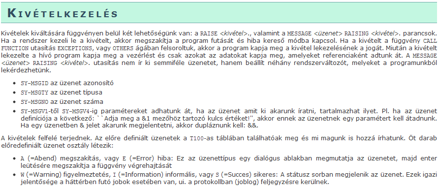 Nem meglepő, hogy az ABAP raise <kivétel> nagyon hasonlít az ADA verziójára, bizonyára a