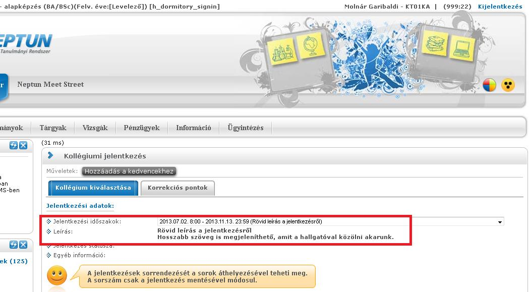 Jelentkezési időszakhoz tartozó leírás mező adatának megjelenítése a hallgatói weben Időszak kiválasztása után a hallgató a felkínált kollégiumok közül jelöli, ahová jelentkezést ad be, és lehetősége