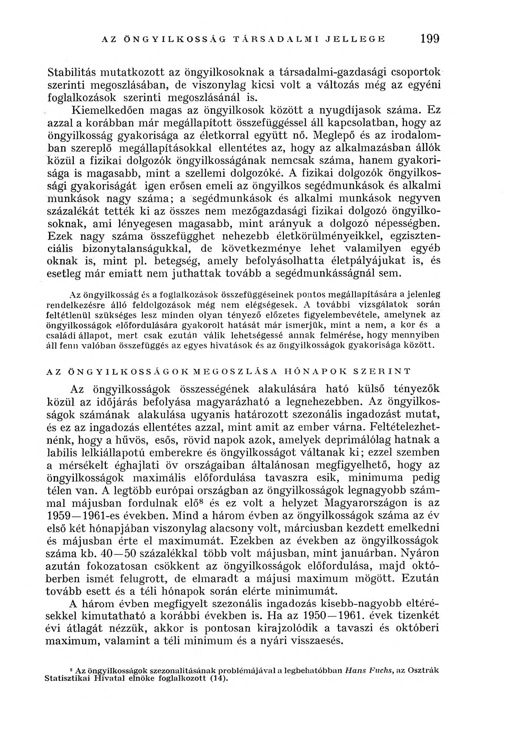 AZ ÖNGYILKOSSÁG TÁRSADALMI JELLEGE 199 Stabilitás m u tatk o zo tt az öngyilkosoknak a társadalm i-gazdasági csoportok szerinti m egoszlásában, de viszonylag kicsi volt a változás még az egyéni