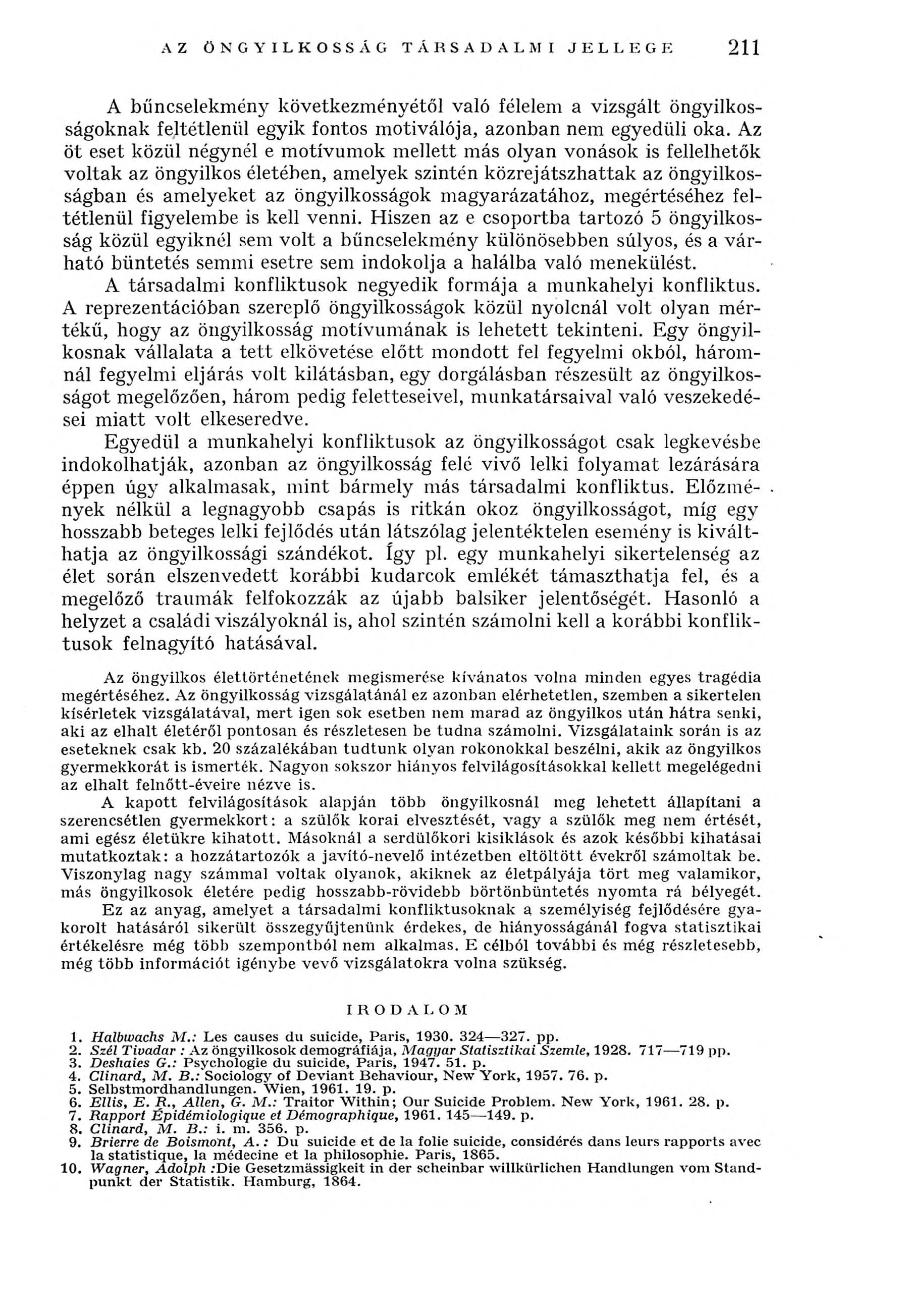 AZ ÖNGYILKOSSÁG TÁRSADALMI JELLEG F. 211 A bűncselekm ény következm ényétől való félelem a vizsgált öngyilkosságoknak feltétlenül egyik fontos m otiválója, azonban nem egyedüli oka.