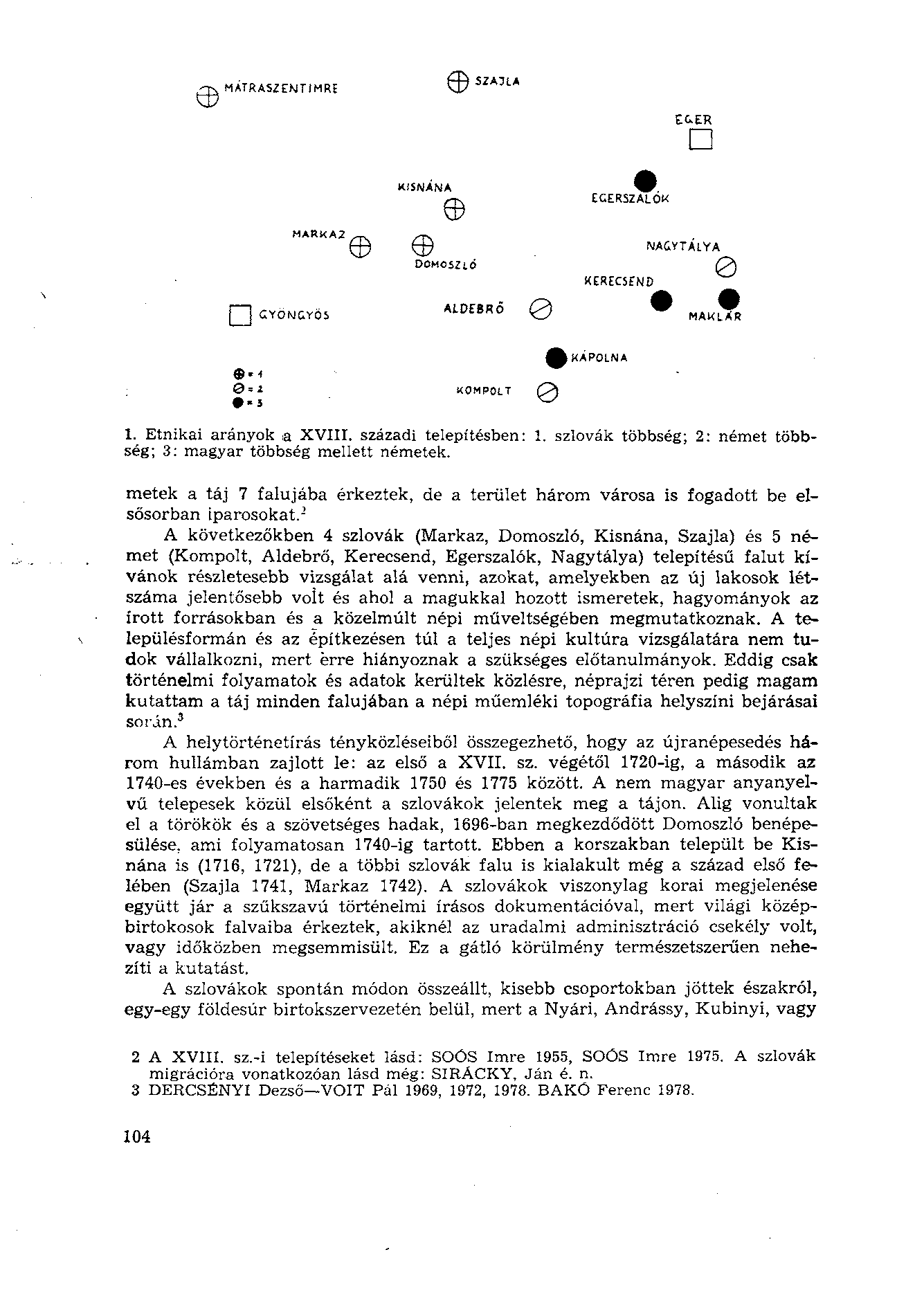 MKÁPOLNA KOMPOLT Q>\ 1. Etnikai arányok a XVIII. századi telepítésben: 1. szlovák többség; 2: német többség; 3: magyar többség mellett németek.