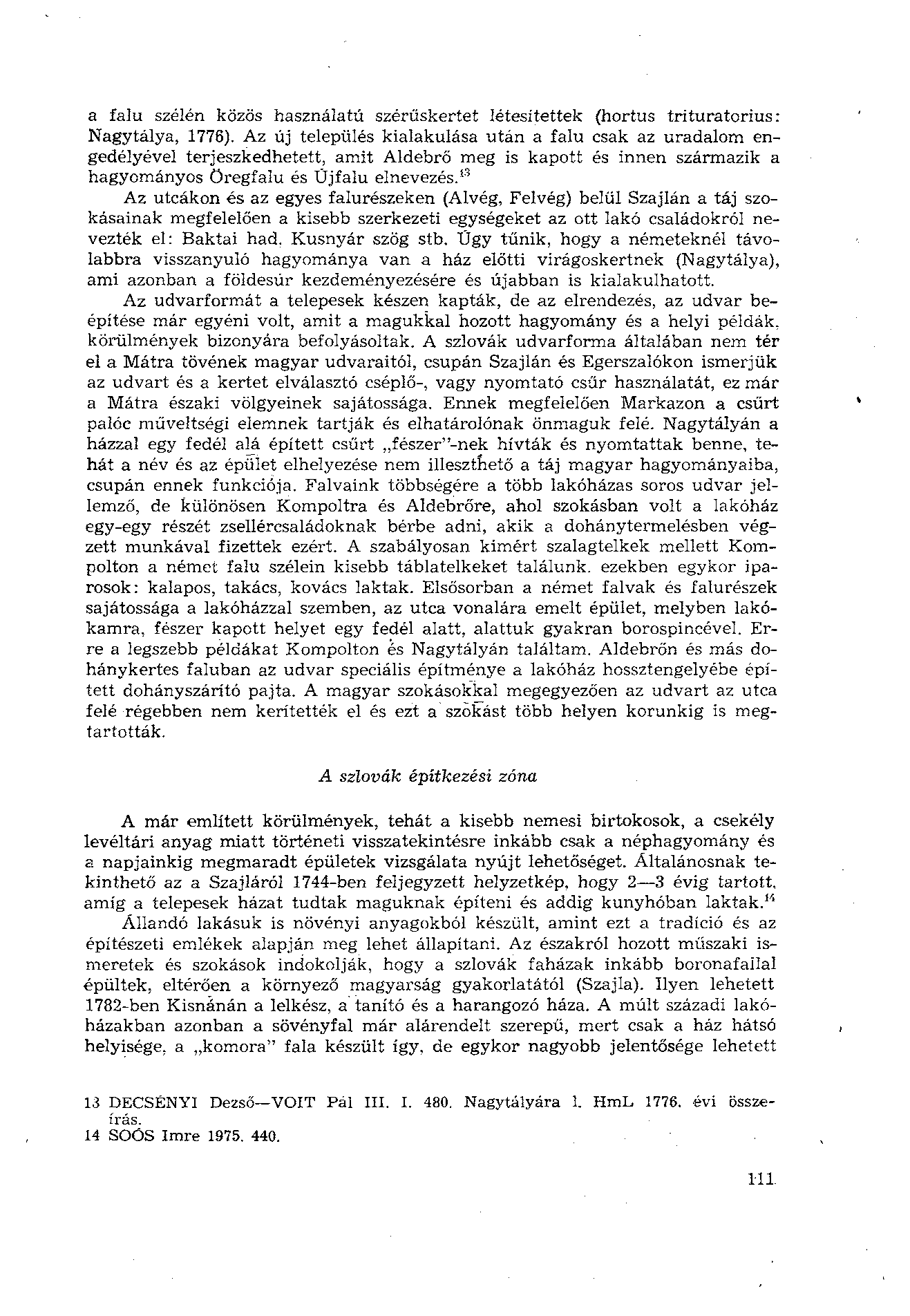 a falu szélén közös használatú szérűskertet létesítettek (hortus trituratorius: Nagytálya, 1776).