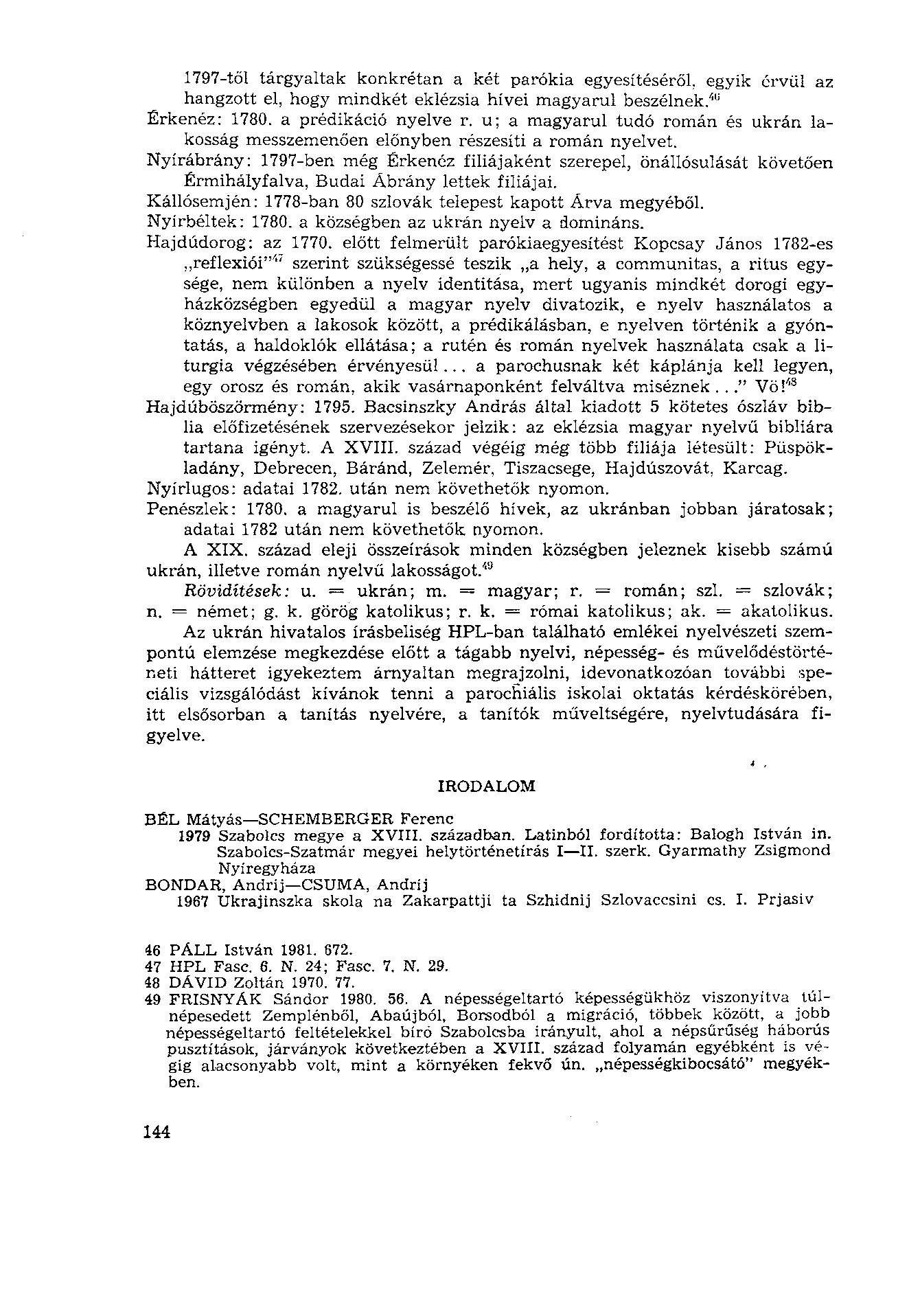 1797-től tárgyaltak konkrétan a két parókia egyesítéséről, egyik érvül az hangzott el, hogy mindkét eklézsia hívei magyarul beszélnek. 40 Érkenéz: 1780. a prédikáció nyelve r.