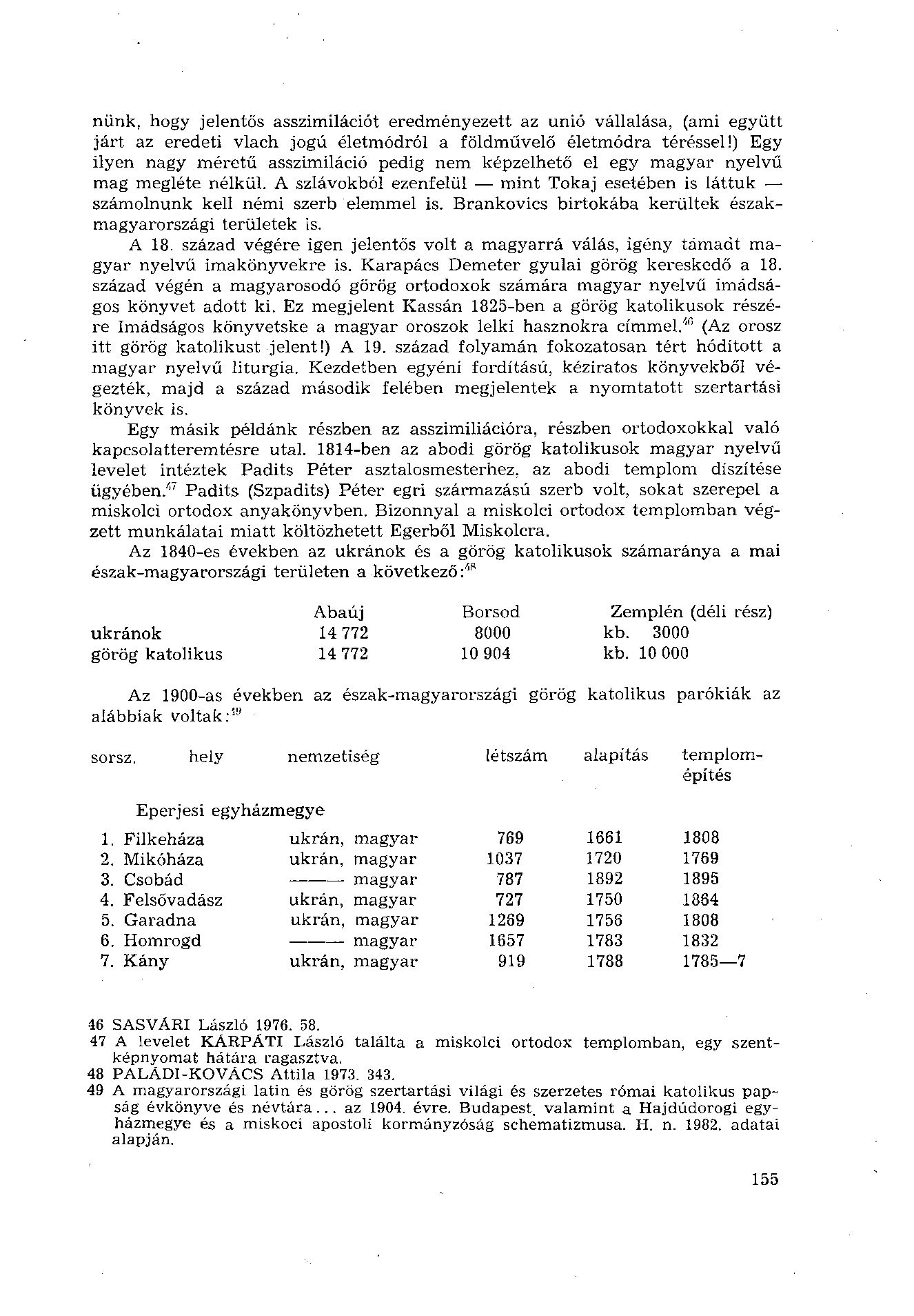 nünk, hogy jelentős asszimilációt eredményezett az unió vállalása, (ami együtt járt az eredeti vlach jogú életmódról a földművelő életmódra téréssel!