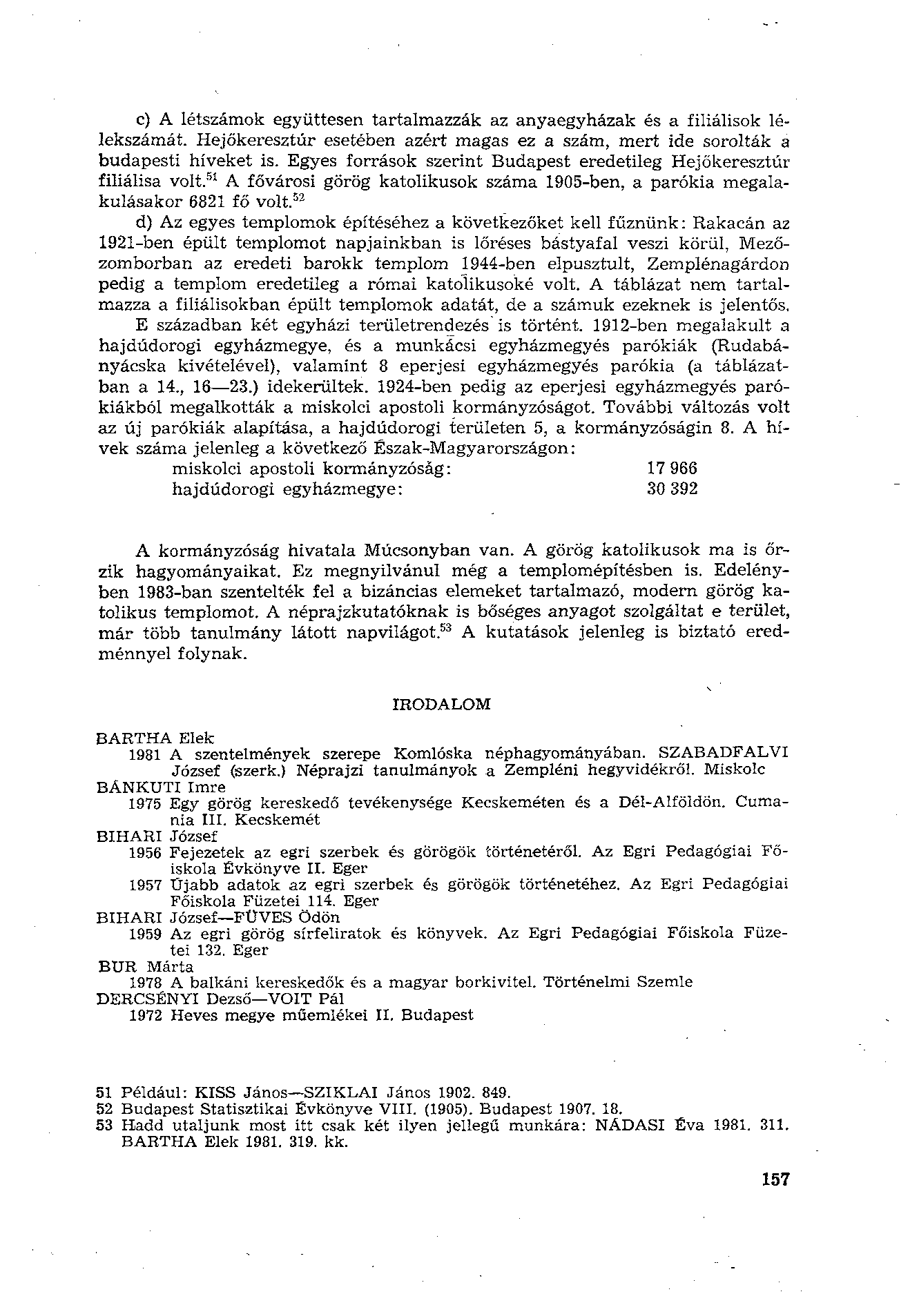 c) A létszámok együttesen tartalmazzák az anyaegyházak és a filiálisok lélekszámát. Hejőkeresztúr esetében azért magas ez a szám, mert ide sorolták a budapesti híveket is.