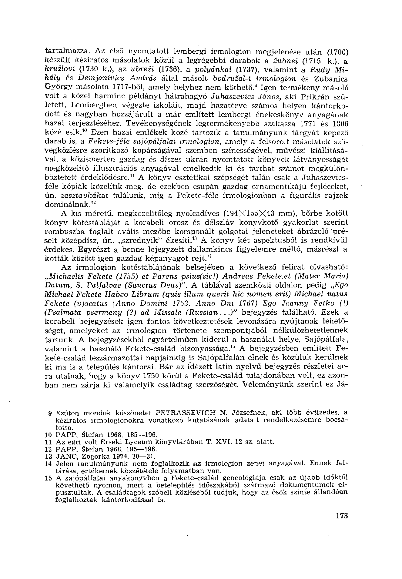 tartalmazza. Az első nyomtatott lembergi irmologion megjelenése után (1700) készült kéziratos másolatok közül a legrégebbi darabok a zubnei (1715. k.), a kruzlovi (1730 k.