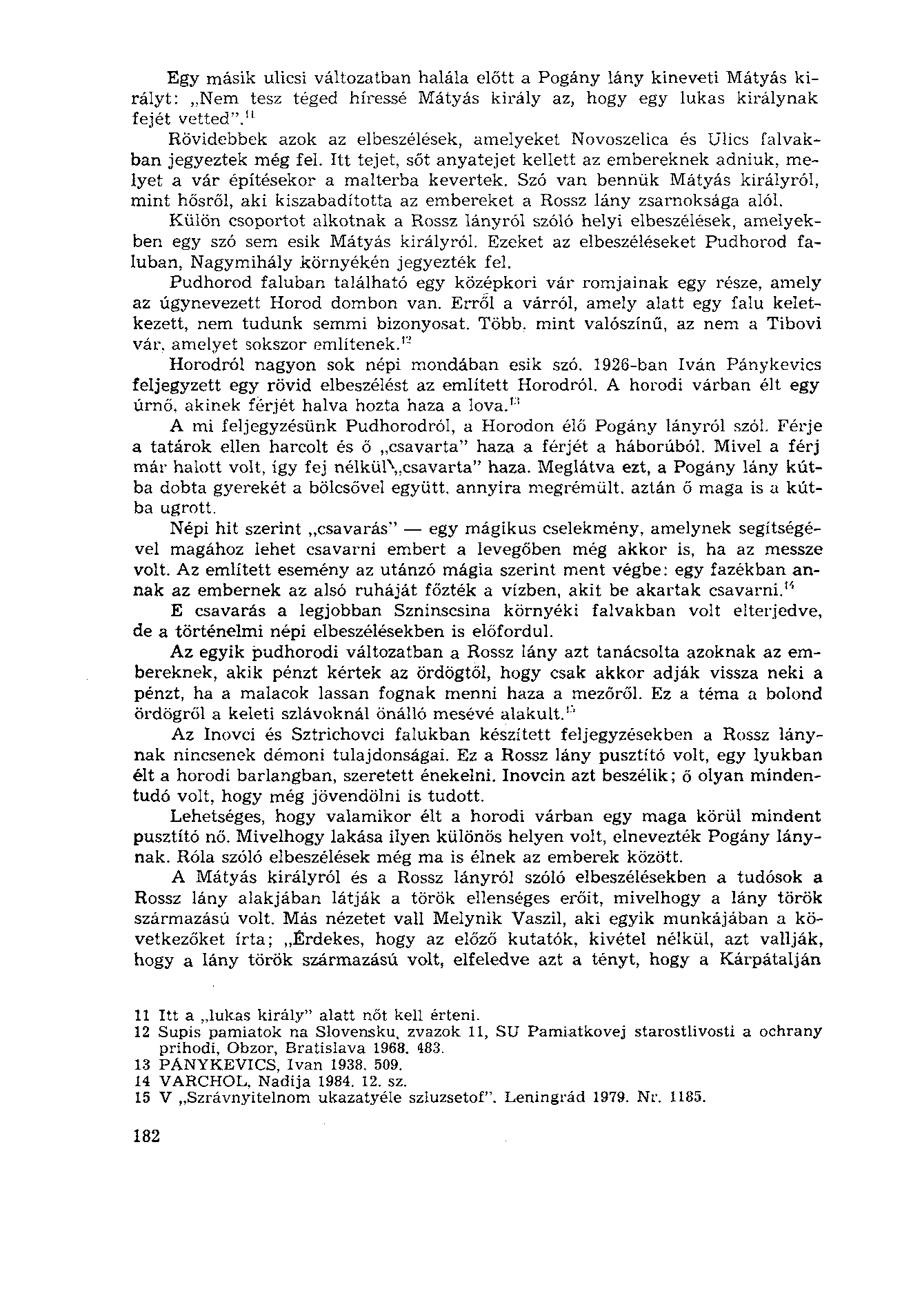 Egy másik ulicsi változatban halála előtt a Pogány lány kineveti Mátyás királyt: Nem tesz téged híressé Mátyás király az, hogy egy lukas királynak fejét vetted".