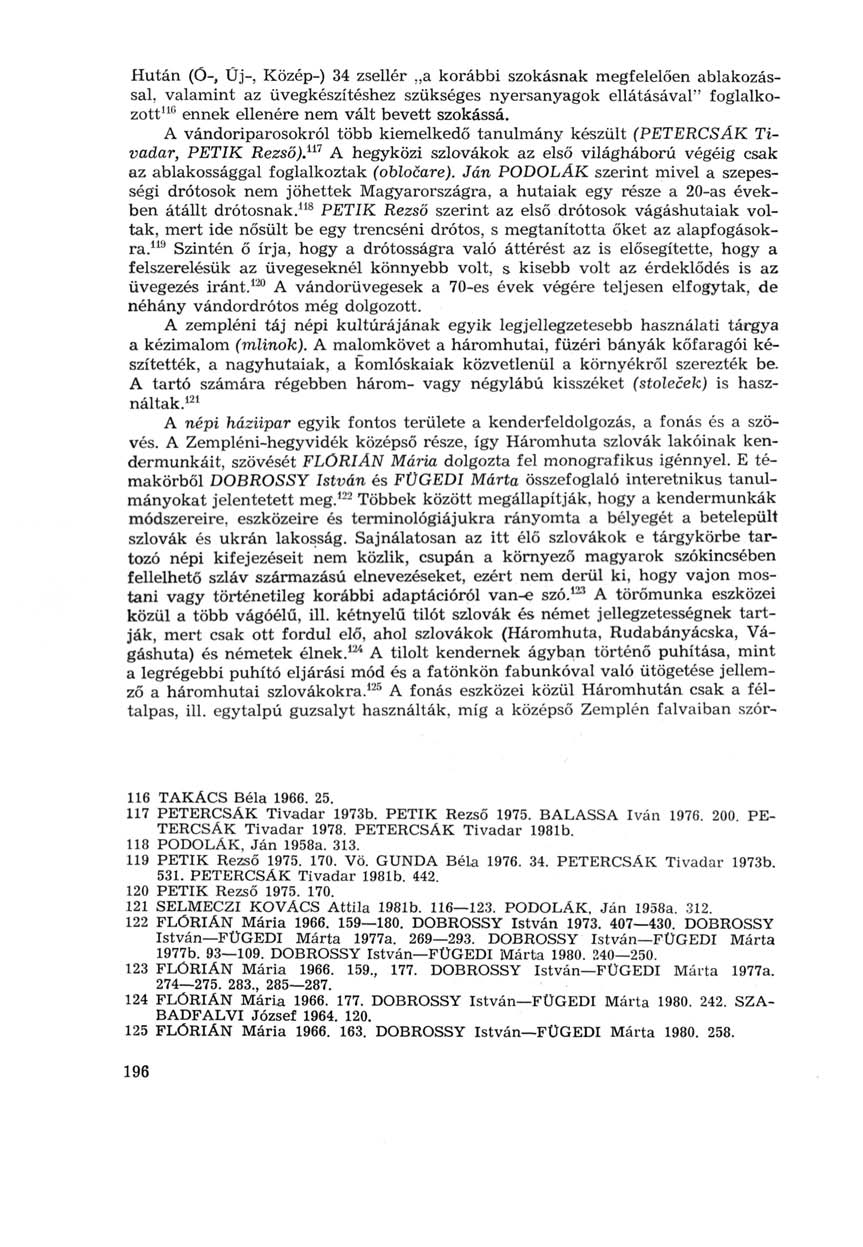 Hután (Ó-, Üj-, Közép-) 34 zsellér,,a korábbi szokásnak megfelelően ablakozással, valamint az üvegkészítéshez szükséges nyersanyagok ellátásával" foglalkozott 110 ennek ellenére nem vált bevett