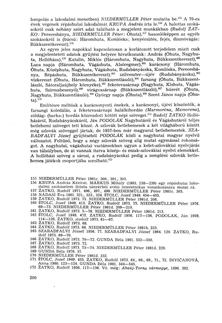 lompolás a lakodalmi menetben) NIEDERMÜLLER Péter mutatta be. 155 A 70-es évek végének répáshutai lakodalmát KRUPA András írta le.