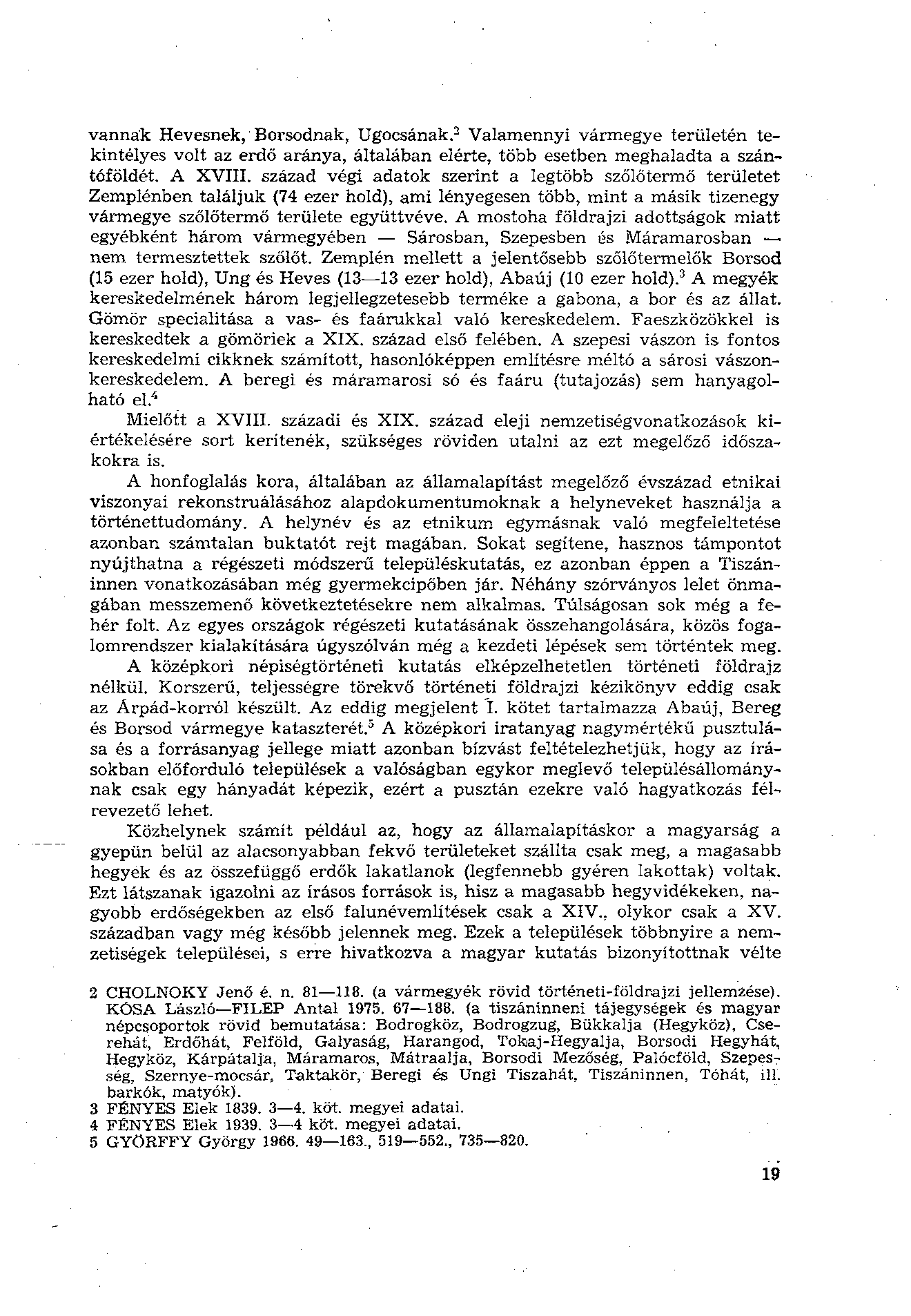 vannak Hevesnek, Borsodnak, Ugocsának. 2 Valamennyi vármegye területén tekintélyes volt az erdő aránya, általában elérte, több esetben meghaladta a szántóföldét. A XVIII.